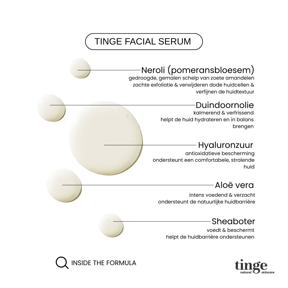 Tinge gezichtsserum formule: Neroli, Duindoornolie, Hyaluronzuur, Aloë Vera, Sheaboter.