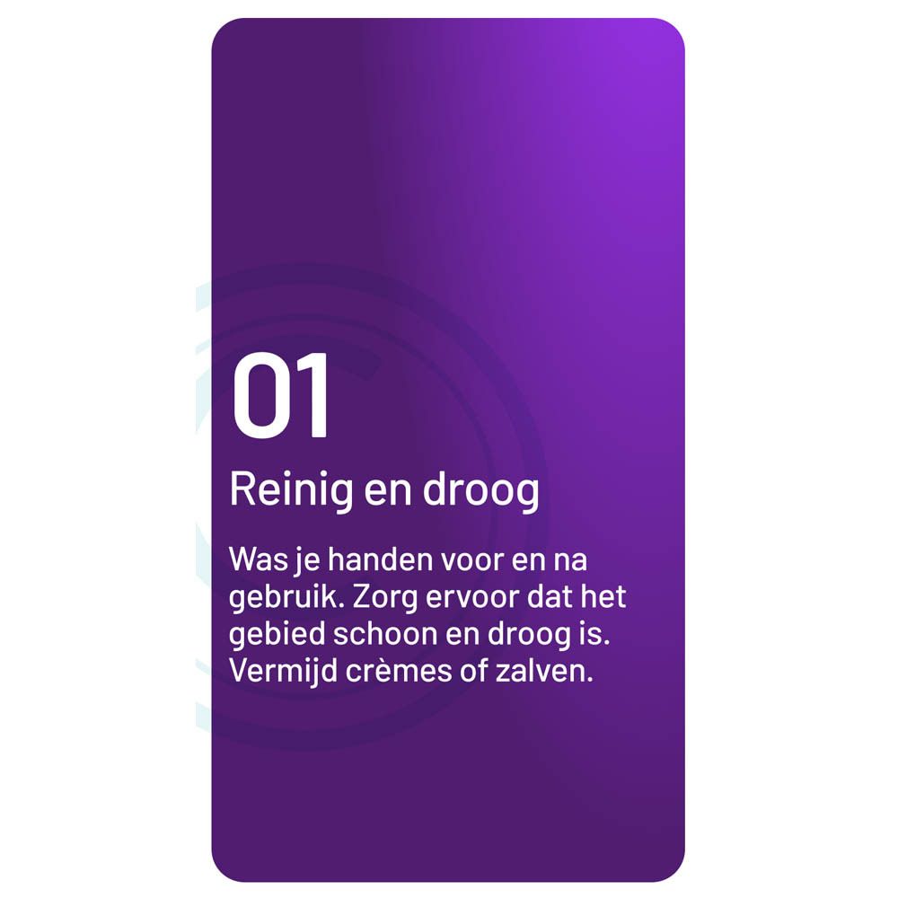 Stap 1: Reinig en droog. Handen wassen en drogen. Vermijd crèmes.