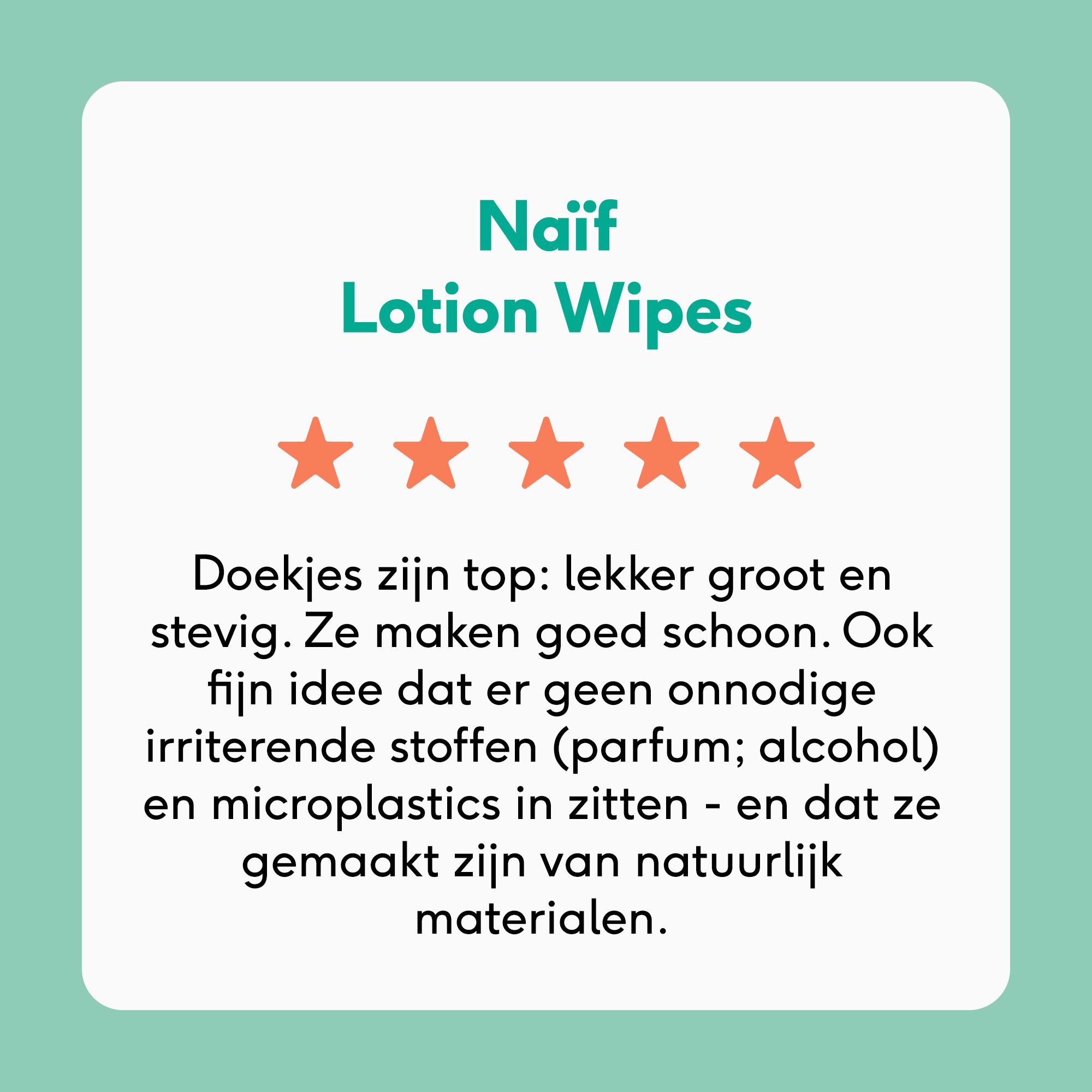 Tekst: NAIF Lotiondoekjes. 5 sterren beoordeling. Grote, stevige doekjes. Zonder onnodige ingrediënten.