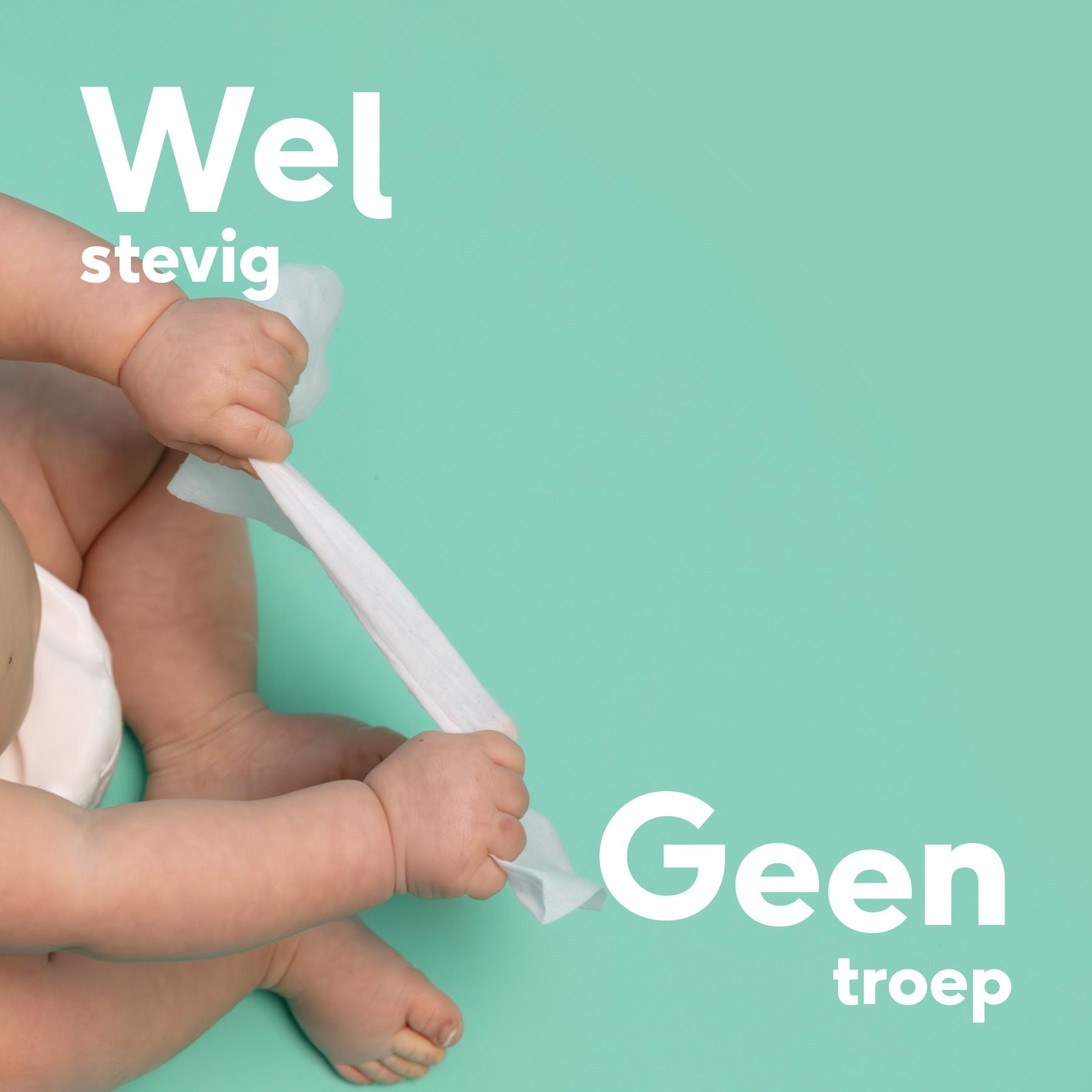 Babyhanden scheuren een doekje. Tekst: Wel stevig. Geen troep.