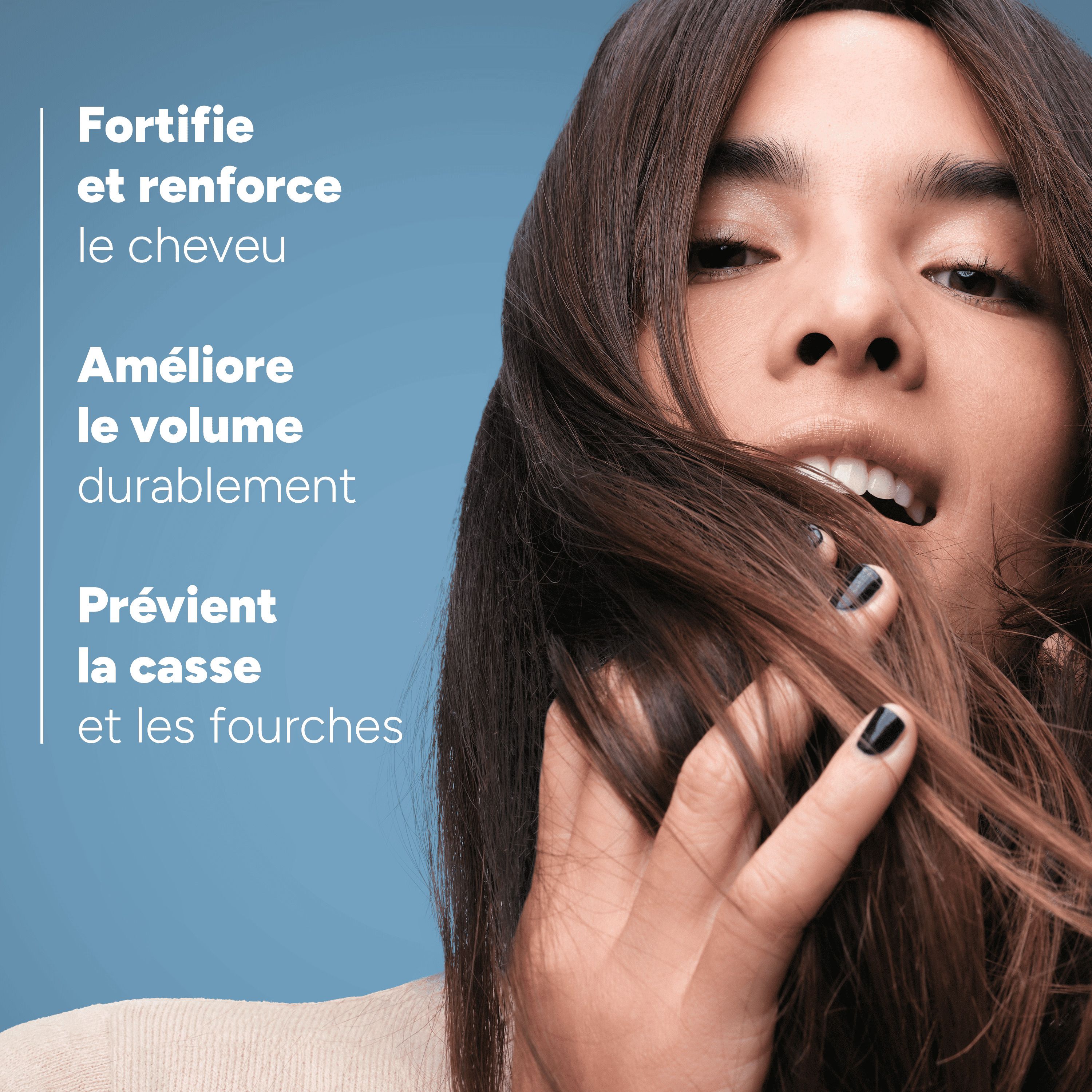 Femme avec cheveux. Texte: Fortifie et renforce les cheveux, améliore le volume, prévient la casse.