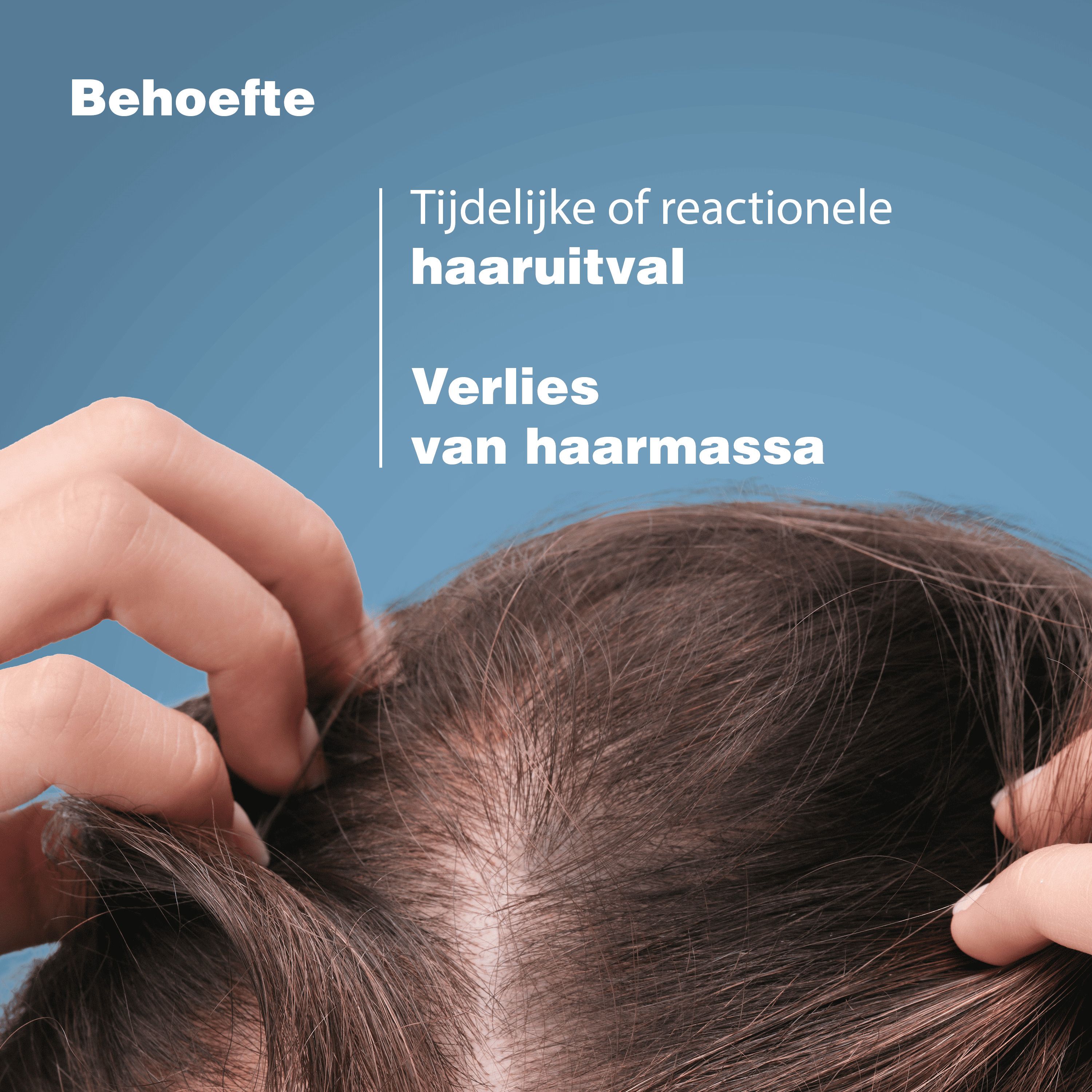 Close-up van hoofdhuid en haar. Tekst: Behoefte: Tijdelijke haaruitval, verlies van haarmassa.