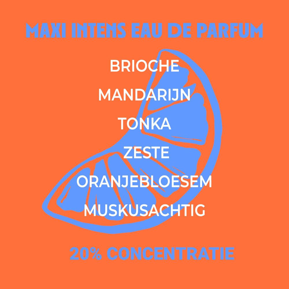 Afbeelding met ingrediënten. Tekst: Maxi Intens Eau de Parfum. Brioche, Mandarijn, Tonka, Zeste, etc. Oranje.