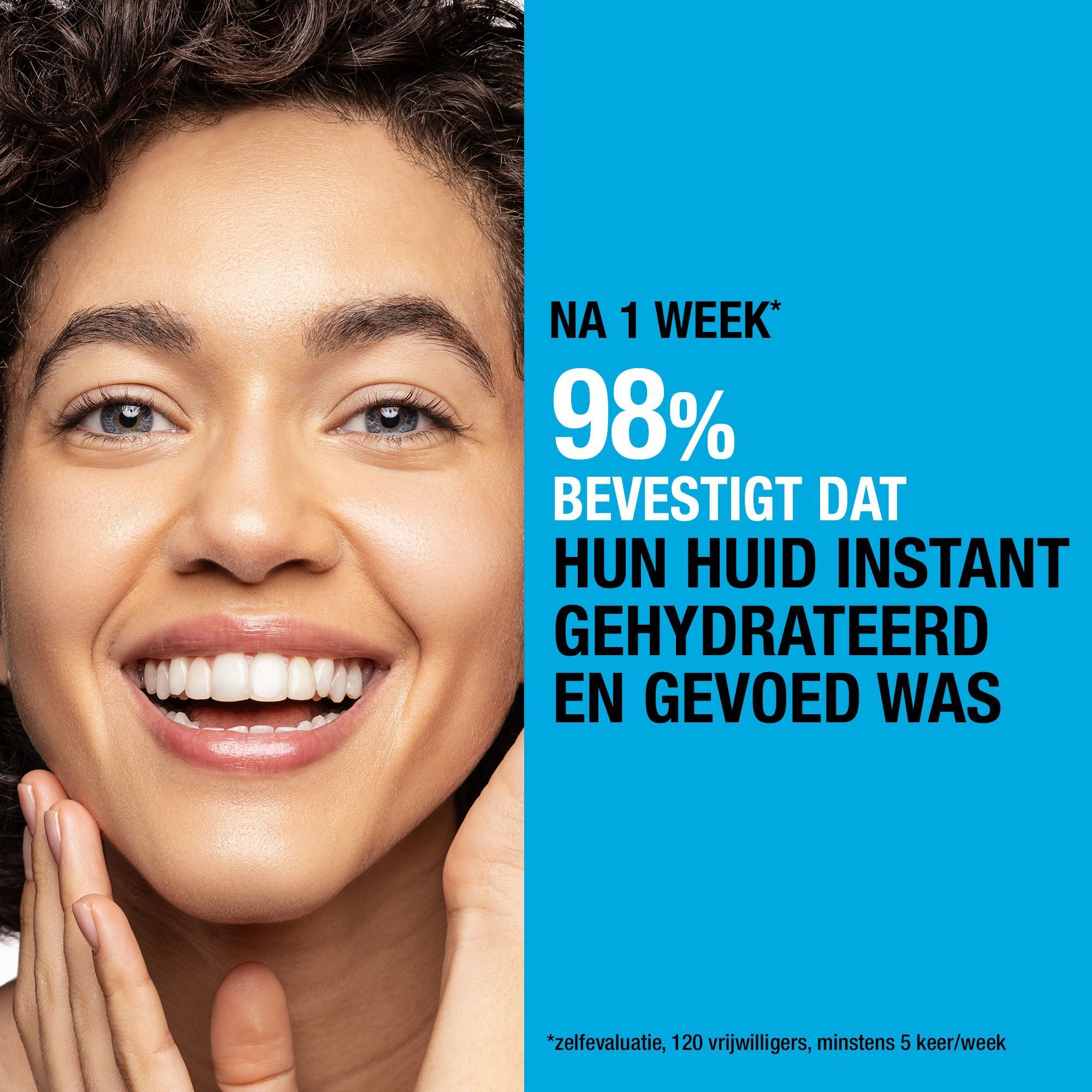Vrouw lacht. Tekst: 98% bevestigen dat hun huid direct gehydrateerd en gevoed was. Na 1 week.