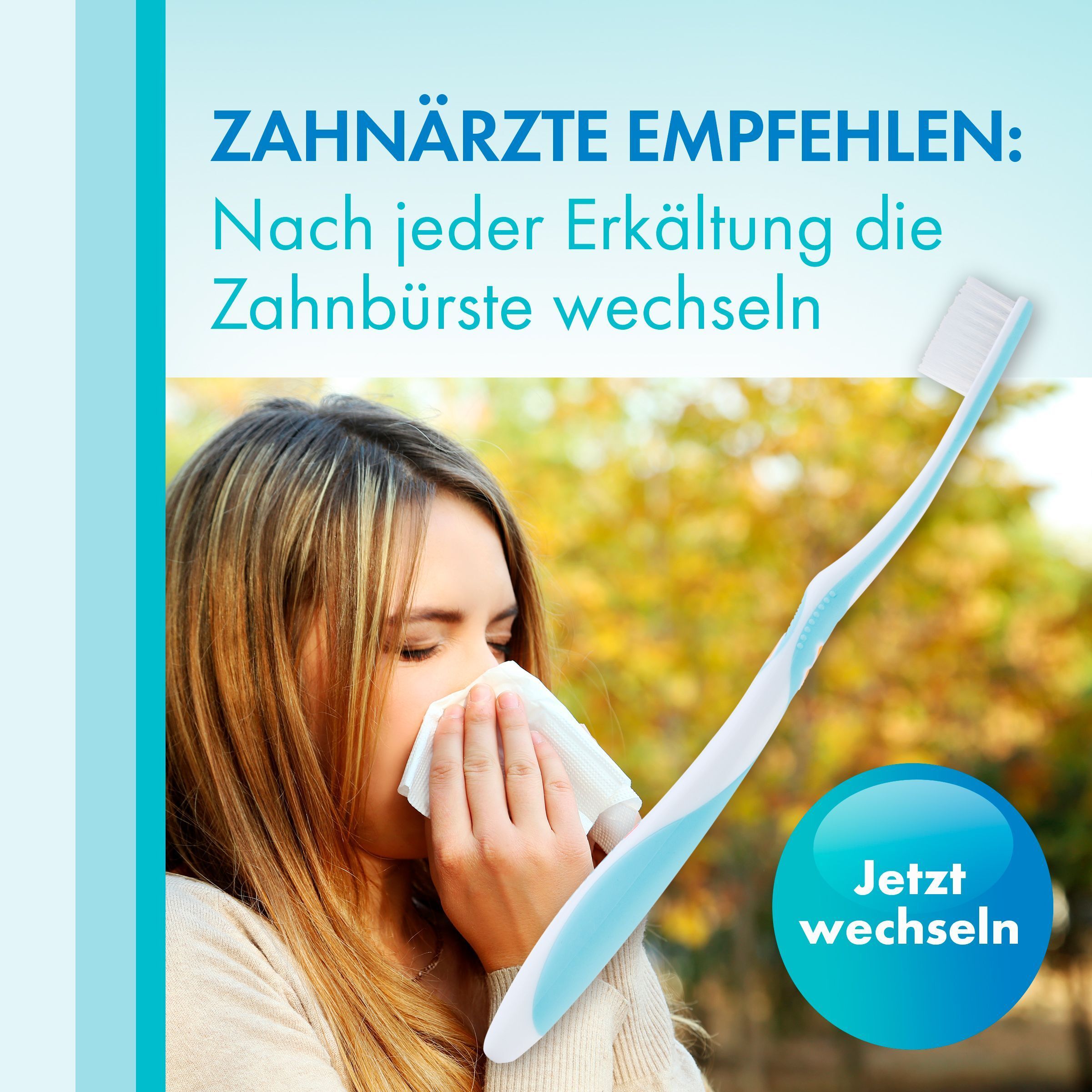 Vrouw met zakdoek en tandenborstel. Tekst: Tandartsen adviseren: Vervang de tandenborstel na elke verkoudheid.