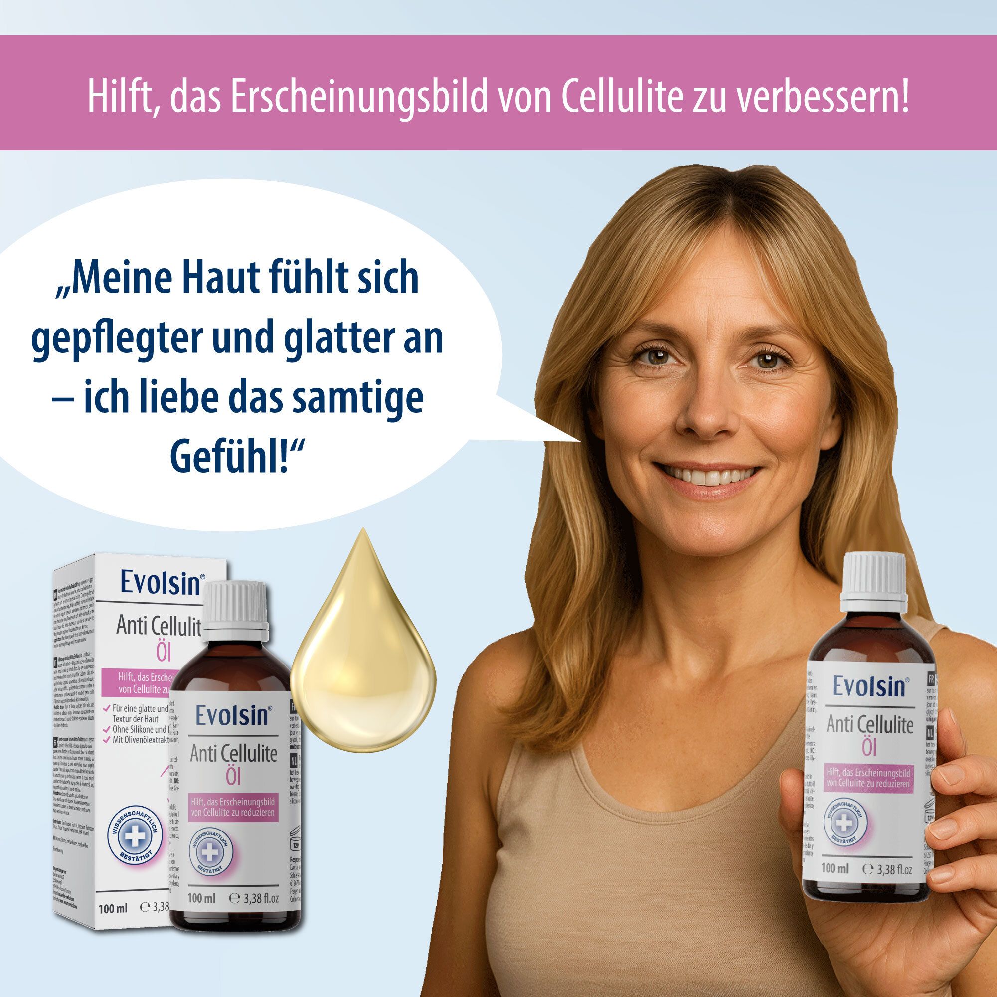Vrouw houdt Evolsin® Anti Cellulite Öl vast. Citaat: “Mijn huid voelt verzorgder en gladder aan – ik hou van het zachte gevoel!”