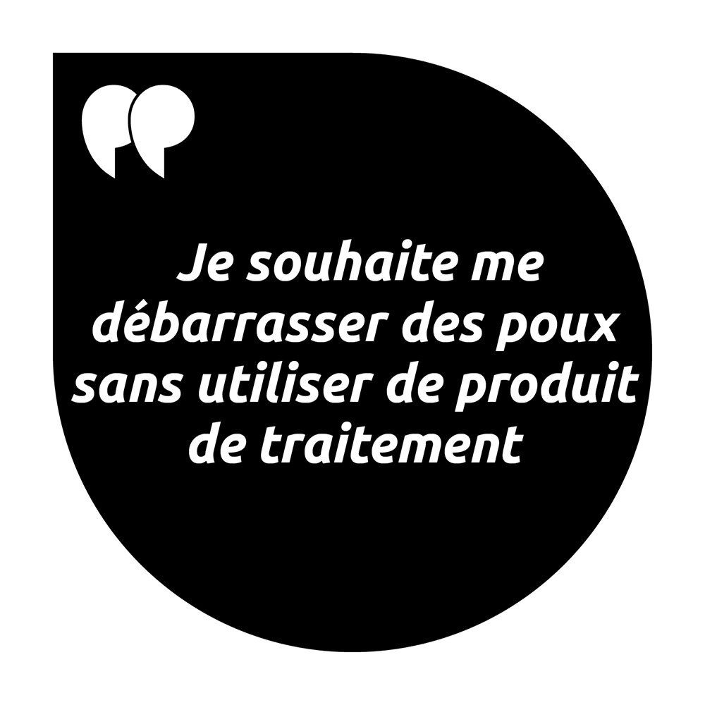 Zwarte tekstballon met tekst: « Je souhaite me débarrasser des poux sans utiliser de produit de traitement ».