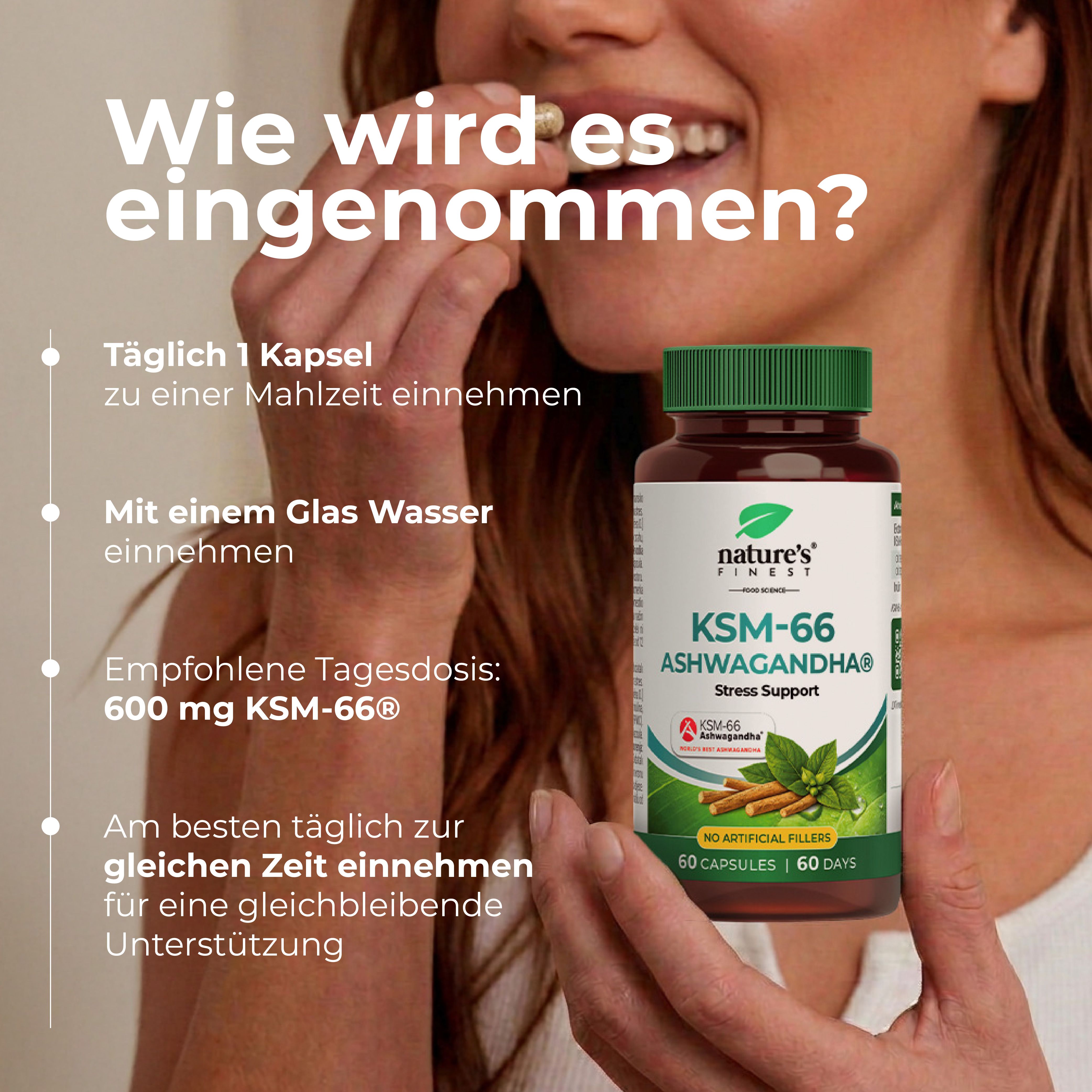 Femme prenant une gélule. Instructions : 1 gélule par jour, avec de l'eau, 600 mg KSM-66®.