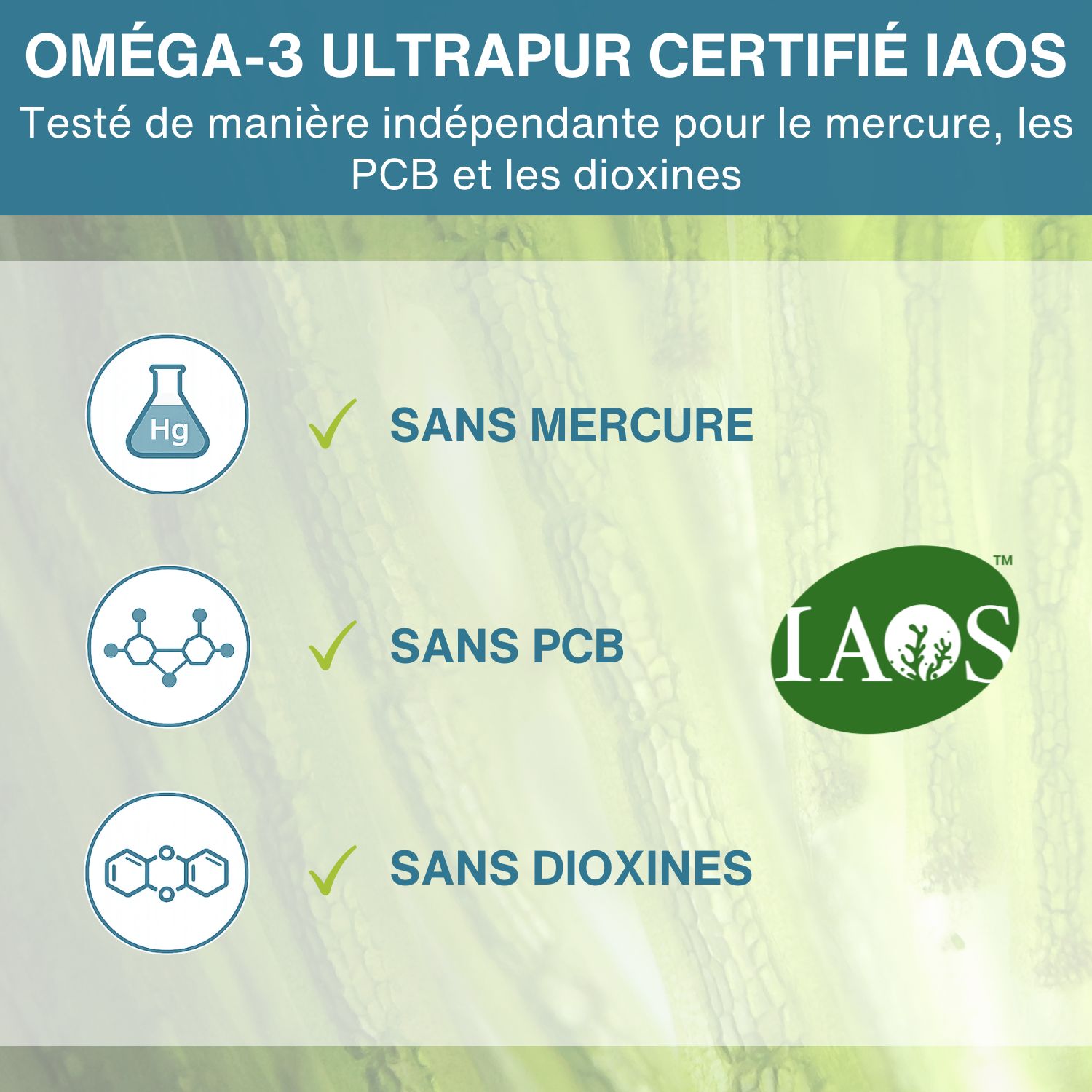 Informations de certification Oméga-3 : sans mercure, sans PCB, sans dioxines, certifié IAOS.