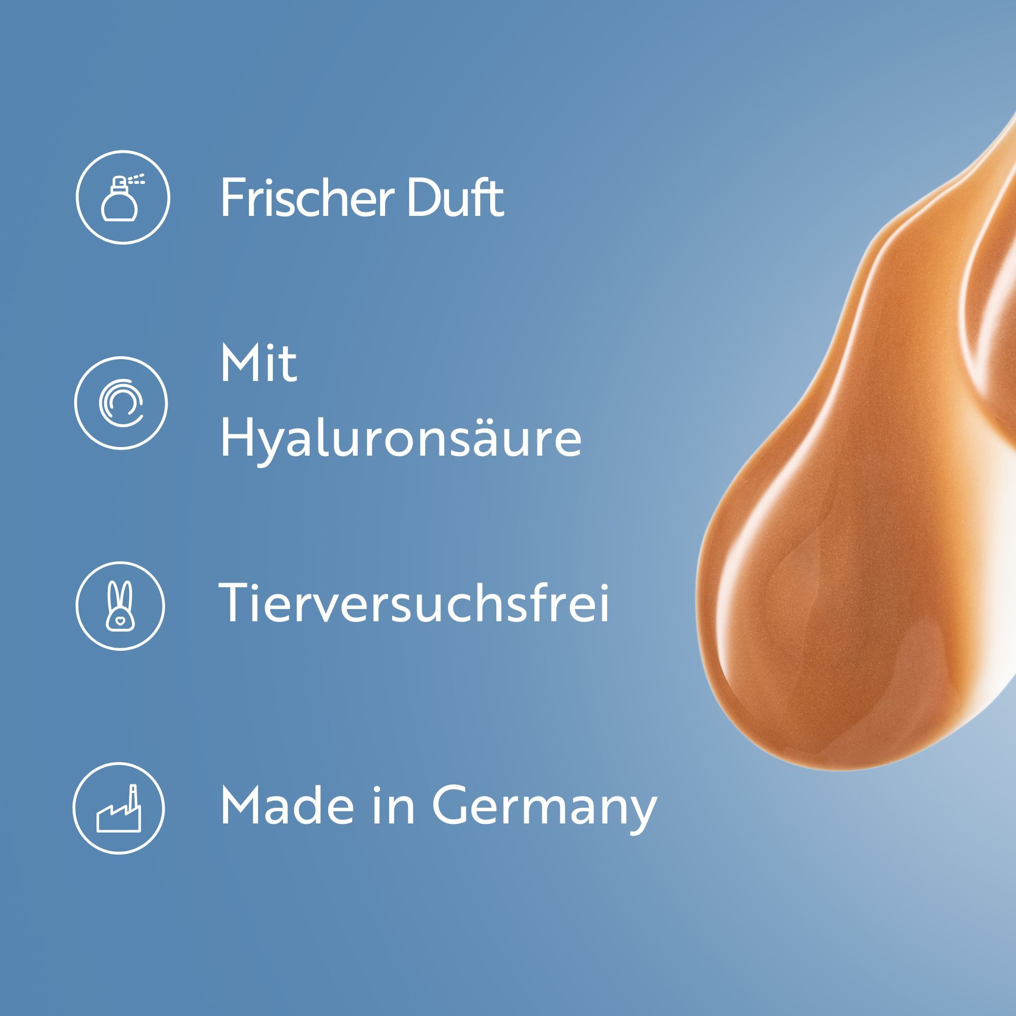 Goutte de produit. Texte: Parfum frais, Avec acide hyaluronique, Sans tests sur les animaux, Fabriqué en Allemagne.