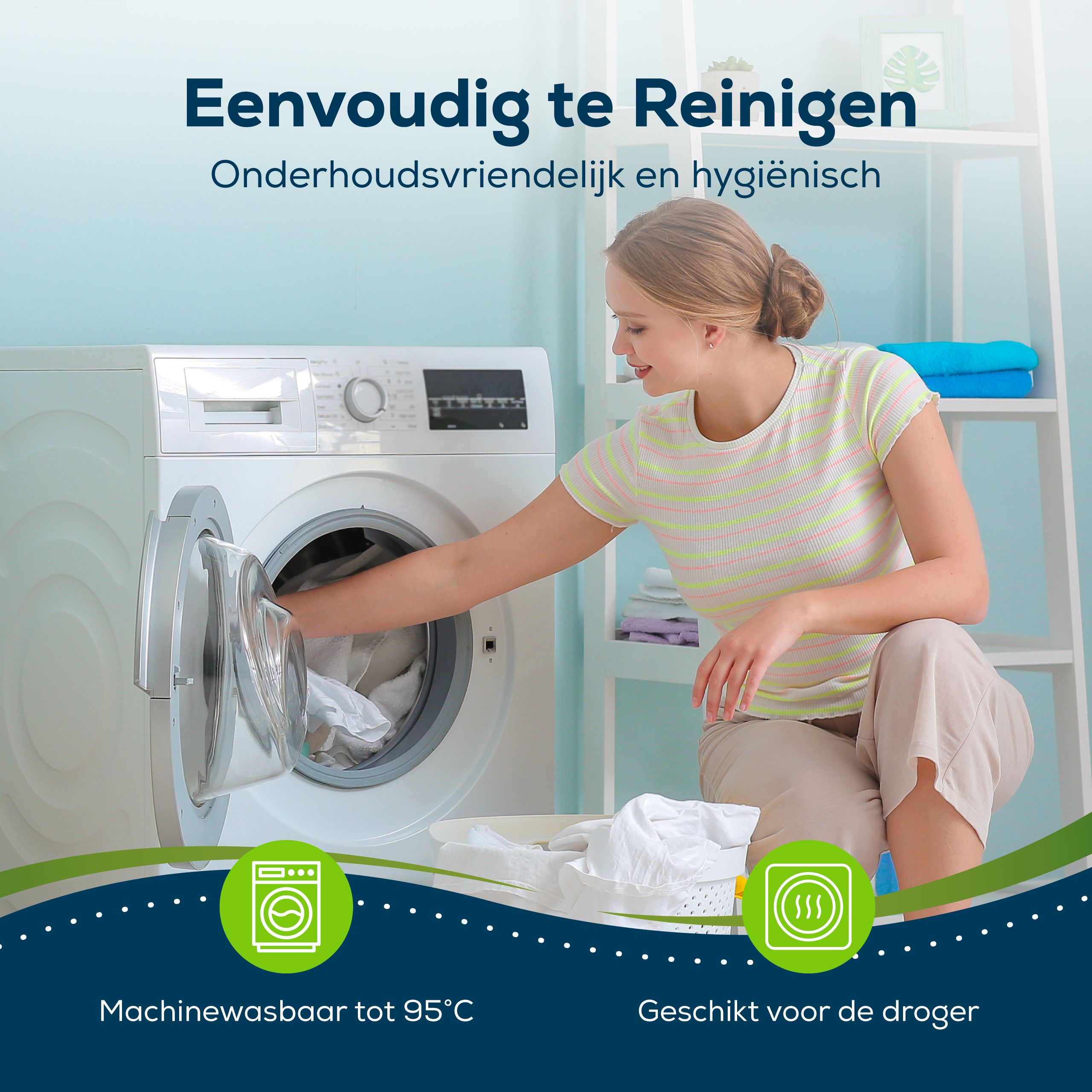 Vrouw legt wit hoeslaken in wasmachine. Tekst: Gemakkelijk te reinigen. Wasbaar tot 95°C, geschikt voor de droger.