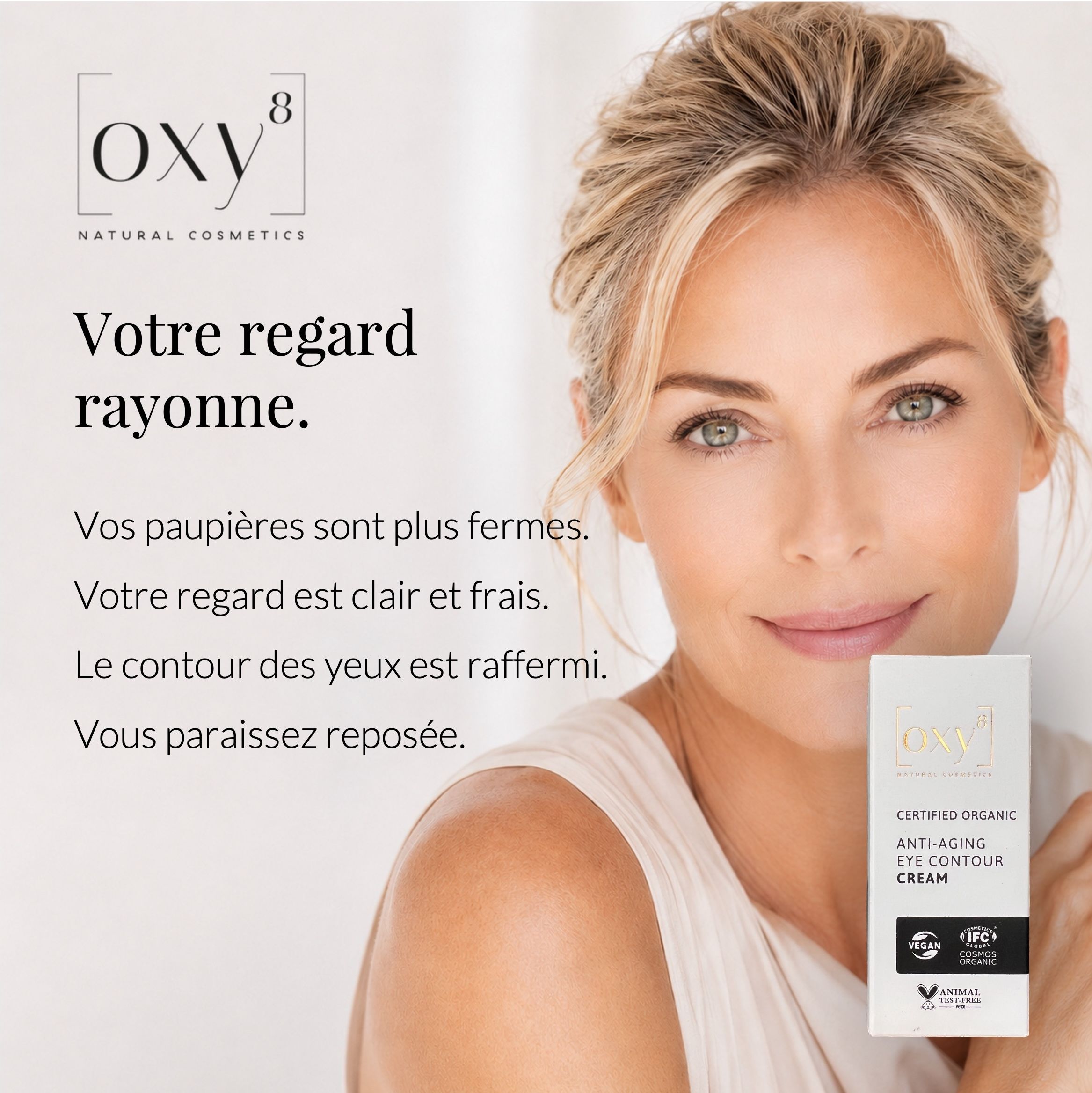 Femme avec boîte de produit. Texte: Votre regard rayonne. Produit: ANTI-AGING EYE CONTOUR CREAM. Labels vegan et bio.
