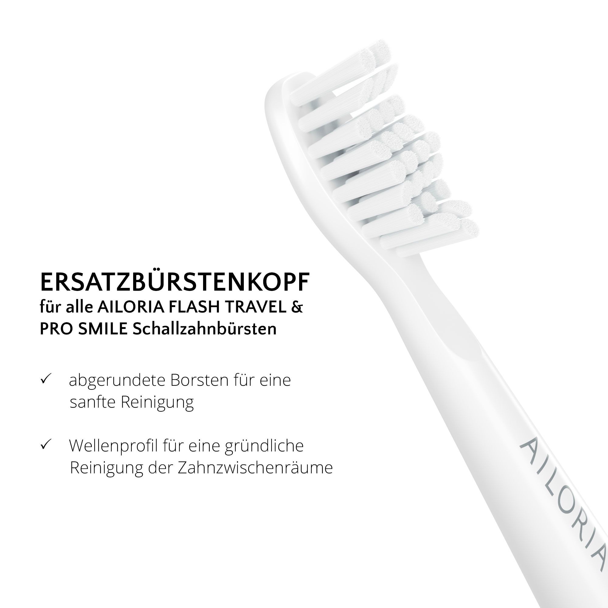 Gros plan d'une tête de brosse à dents blanche. Texte: Tête de remplacement pour AILORIA PRO SMILE. Soies arrondies.