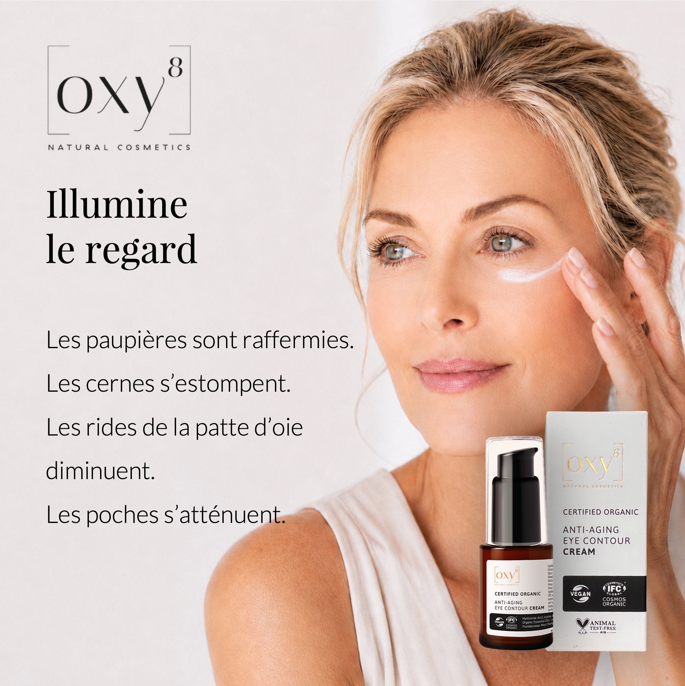 Femme applique de la crème. Texte: Illuminez le regard. Produit: ANTI-AGING EYE CONTOUR CREAM. Labels vegan et bio.