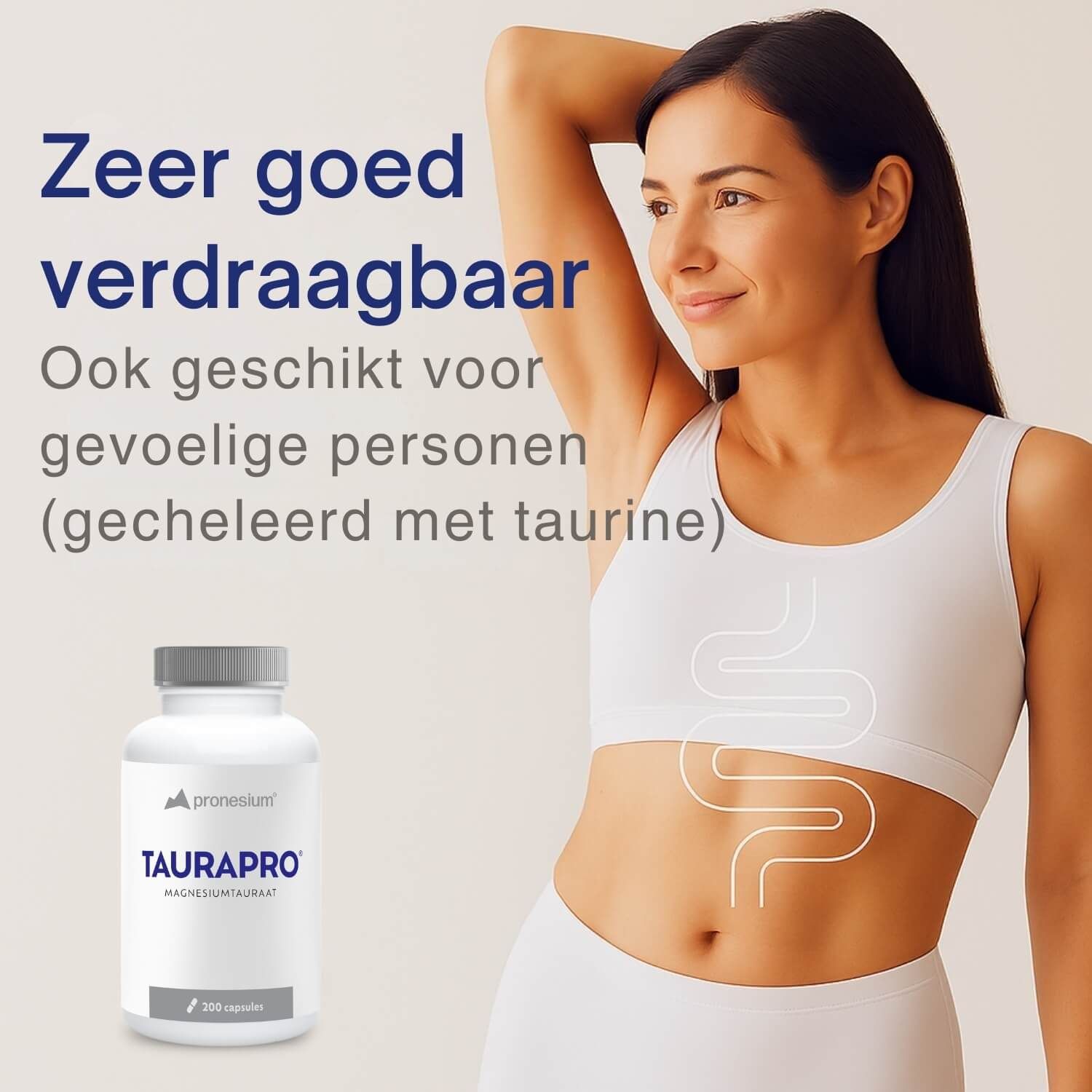 Vrouw met hand op buik. Fles met TAURAPRO. Tekst: Zeer goed verdraagbaar.