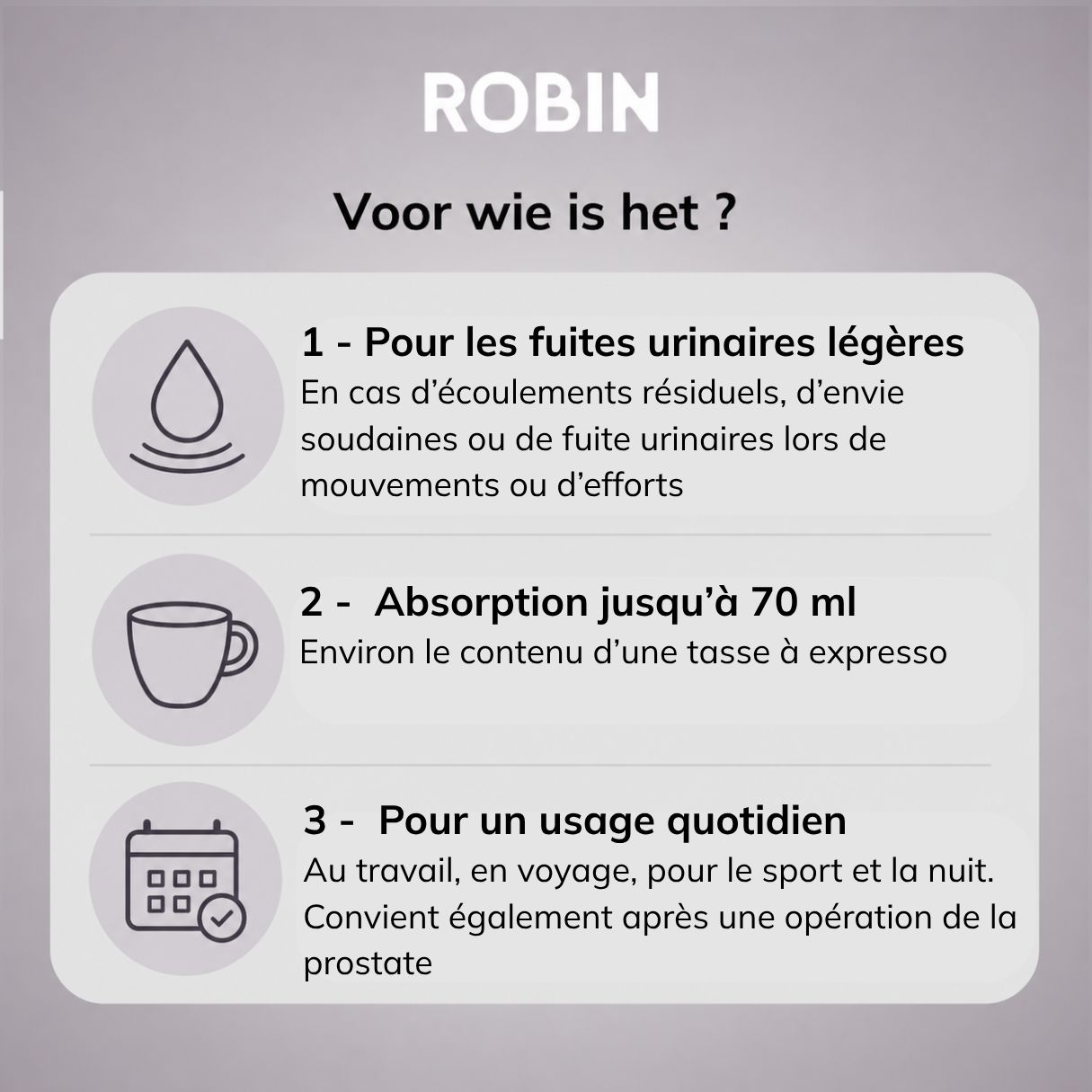 Guide: Pour fuites légères, absorbe jusqu'à 70ml, pour quotidien, sport, nuit. Après opération prostate.