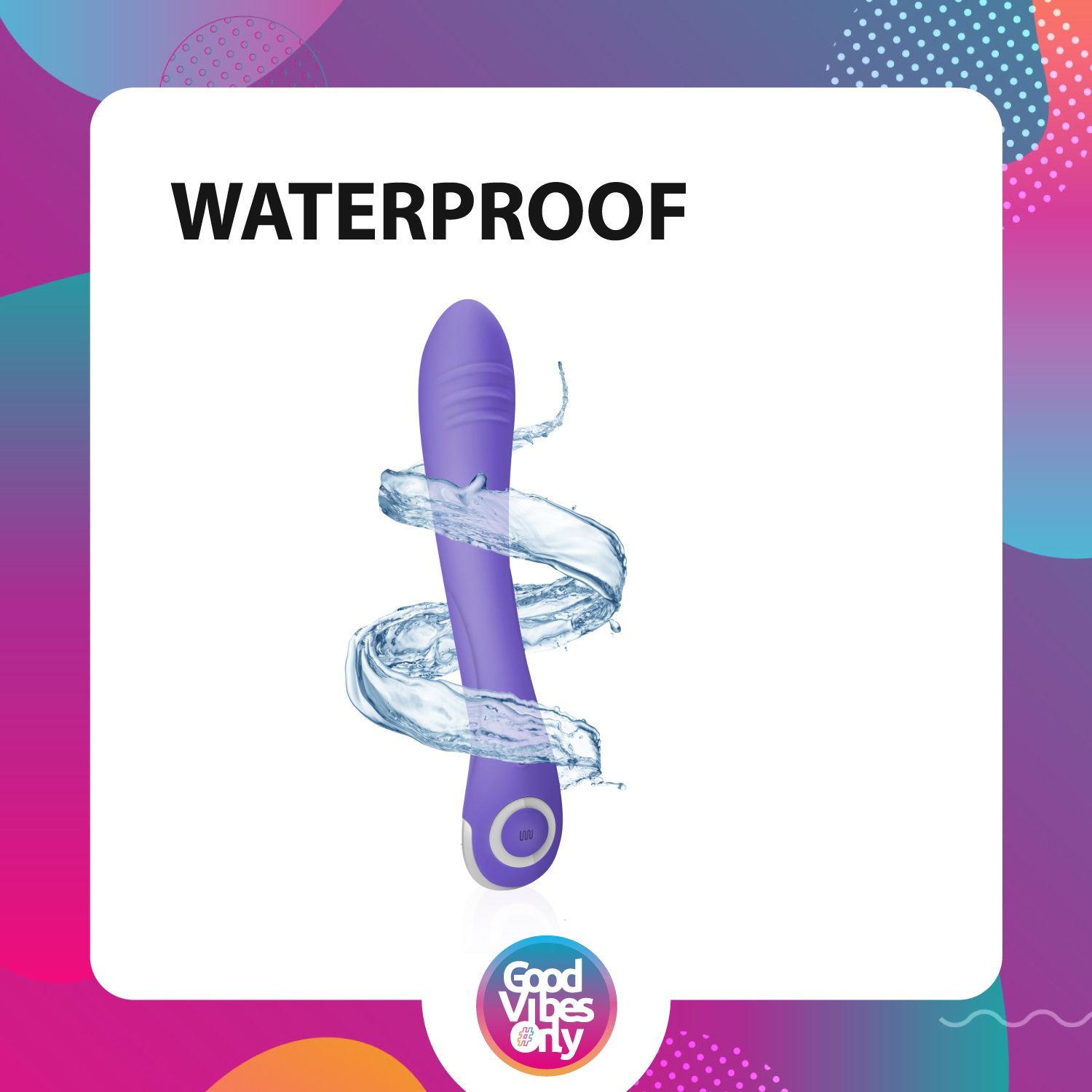 Vibrateur violet avec de l'eau. Texte : WATERPROOF. Logo Good Vibes Only.