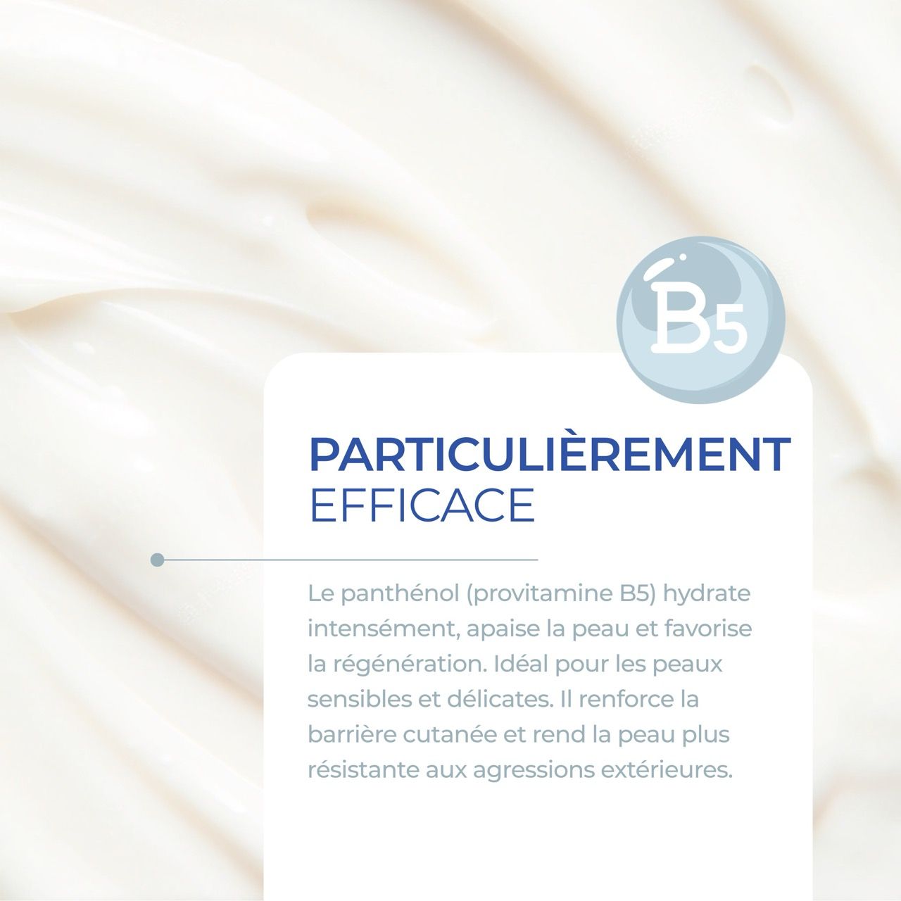 Gros plan de crème sur la peau. Texte : Particulièrement efficace. Symbole B5. Texte sur le panthénol et la régénération.