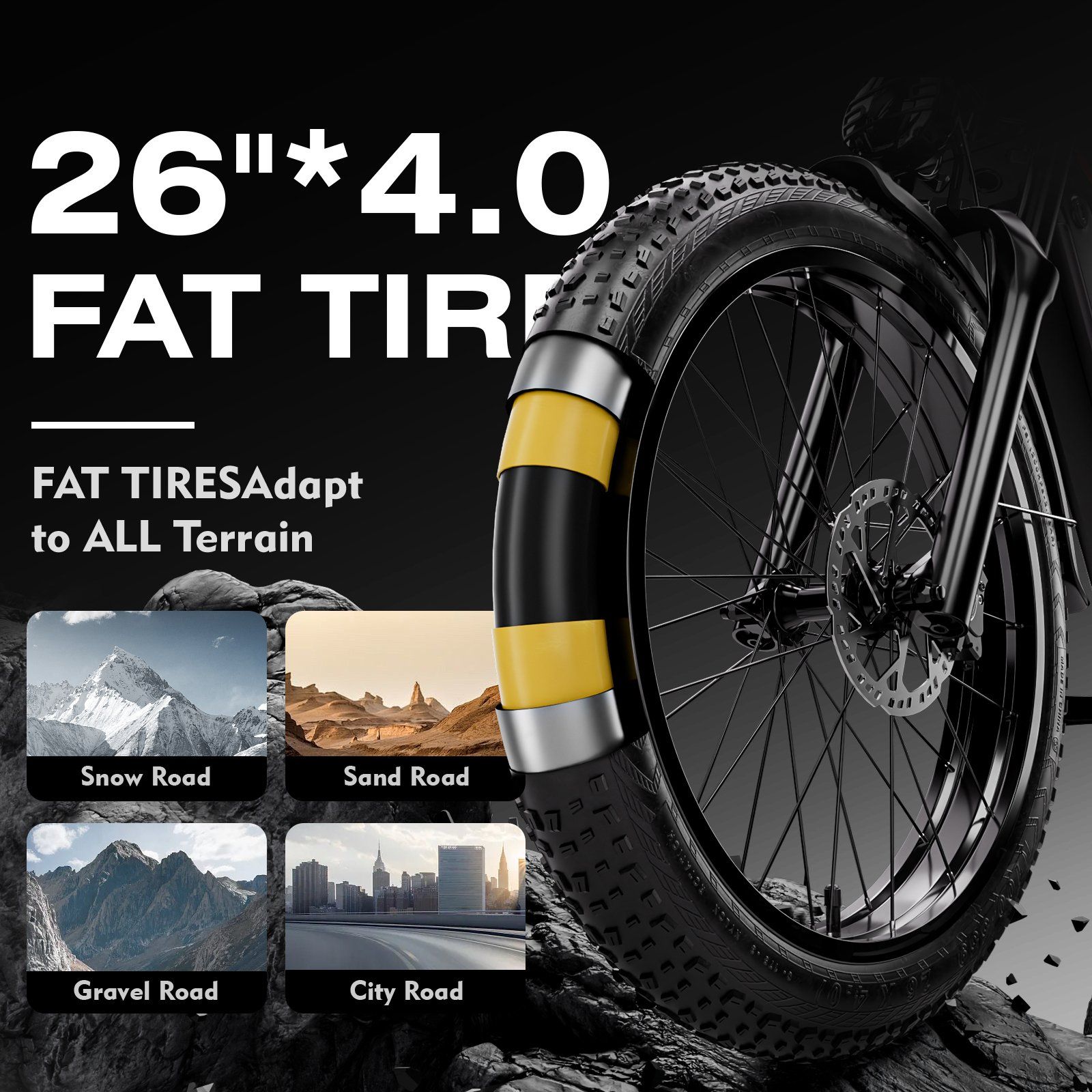 Gros plan d'un pneu. Texte: 26"*4.0 FAT TIRES. FAT TIRES Adapt to ALL Terrain. Illustrations: neige, sable, gravier, ville.