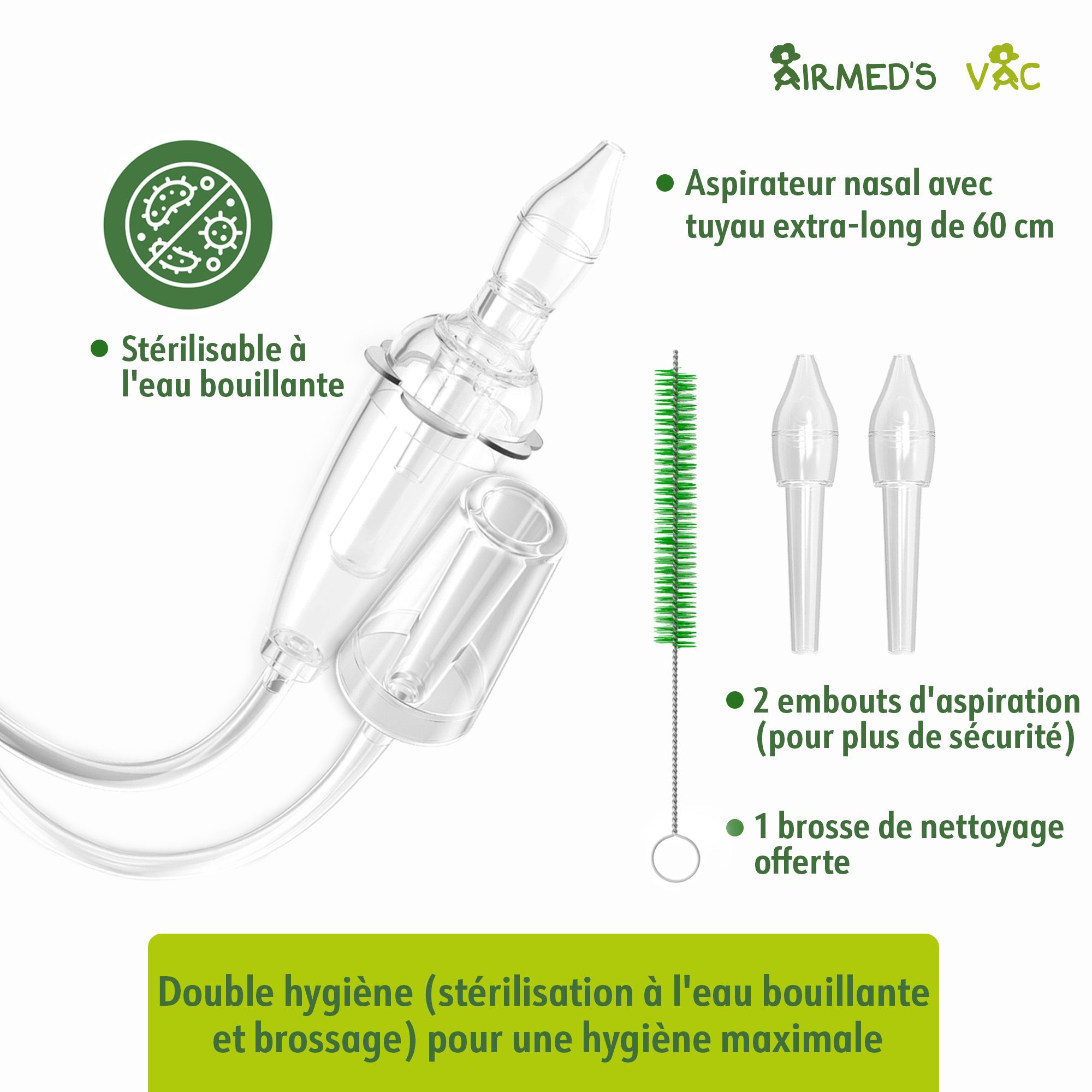 Double hygiène : Stérilisable, avec tuyau de 60cm, 2 embouts et brosse de nettoyage.