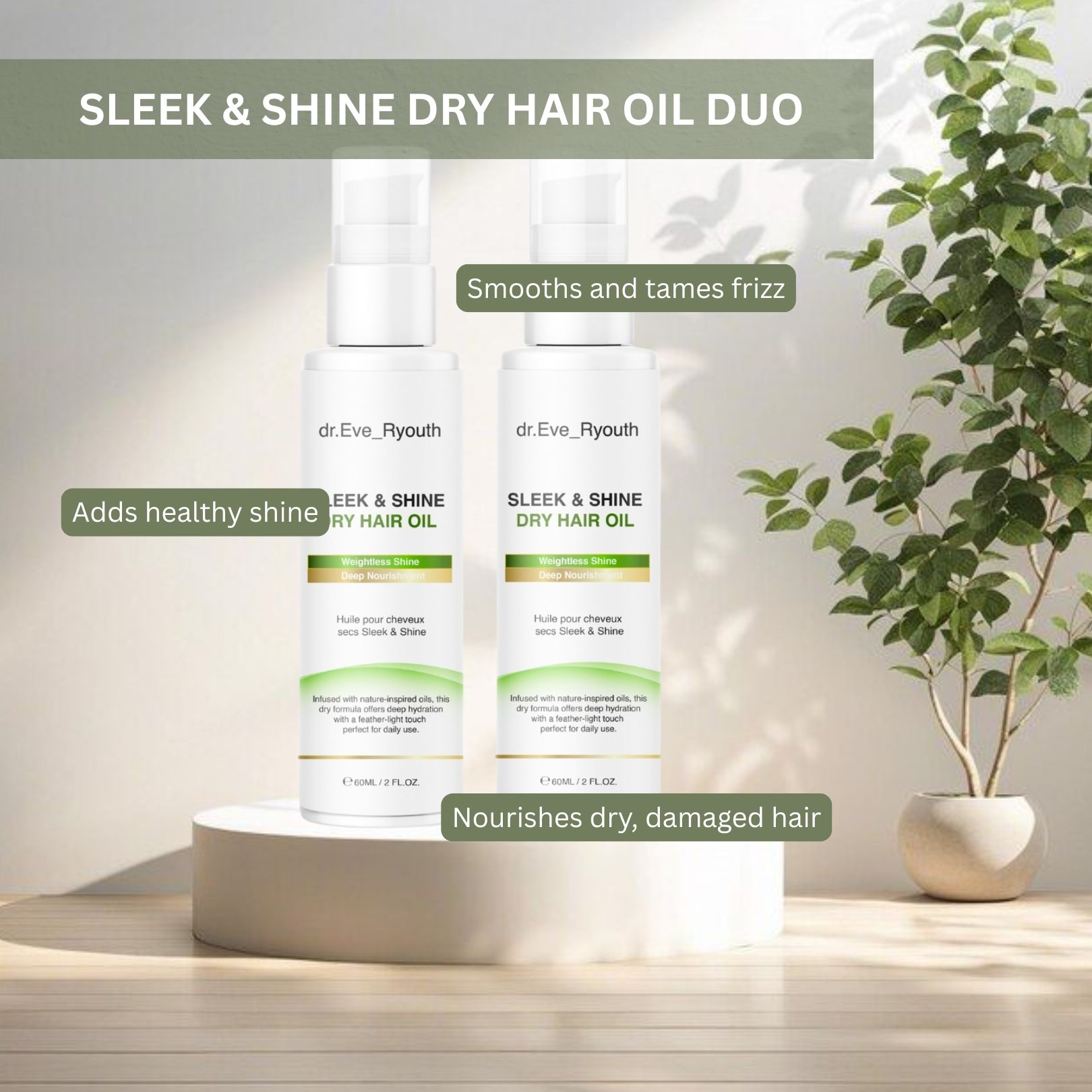 Deux flacons d'huile sèche Dr. Eve_Ryouth. Flacons blancs avec pompe. Inscription: Sleek & Shine Dry Hair Oil. Sur un piédestal.