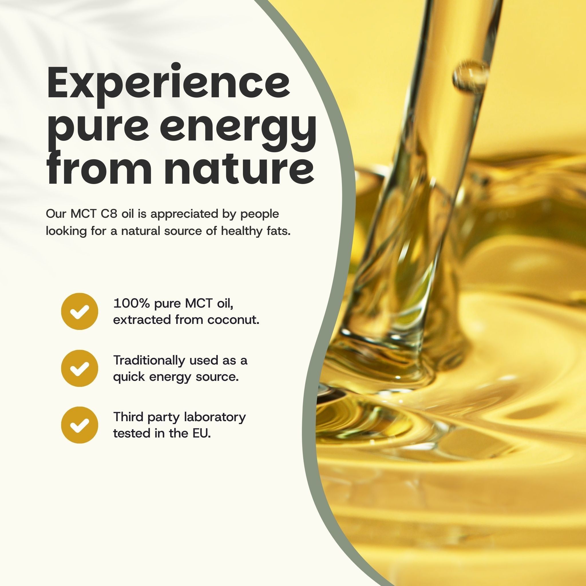 De l'huile est versée dans un verre. Texte : Pure énergie de la nature. 100% huile MCT de noix de coco.