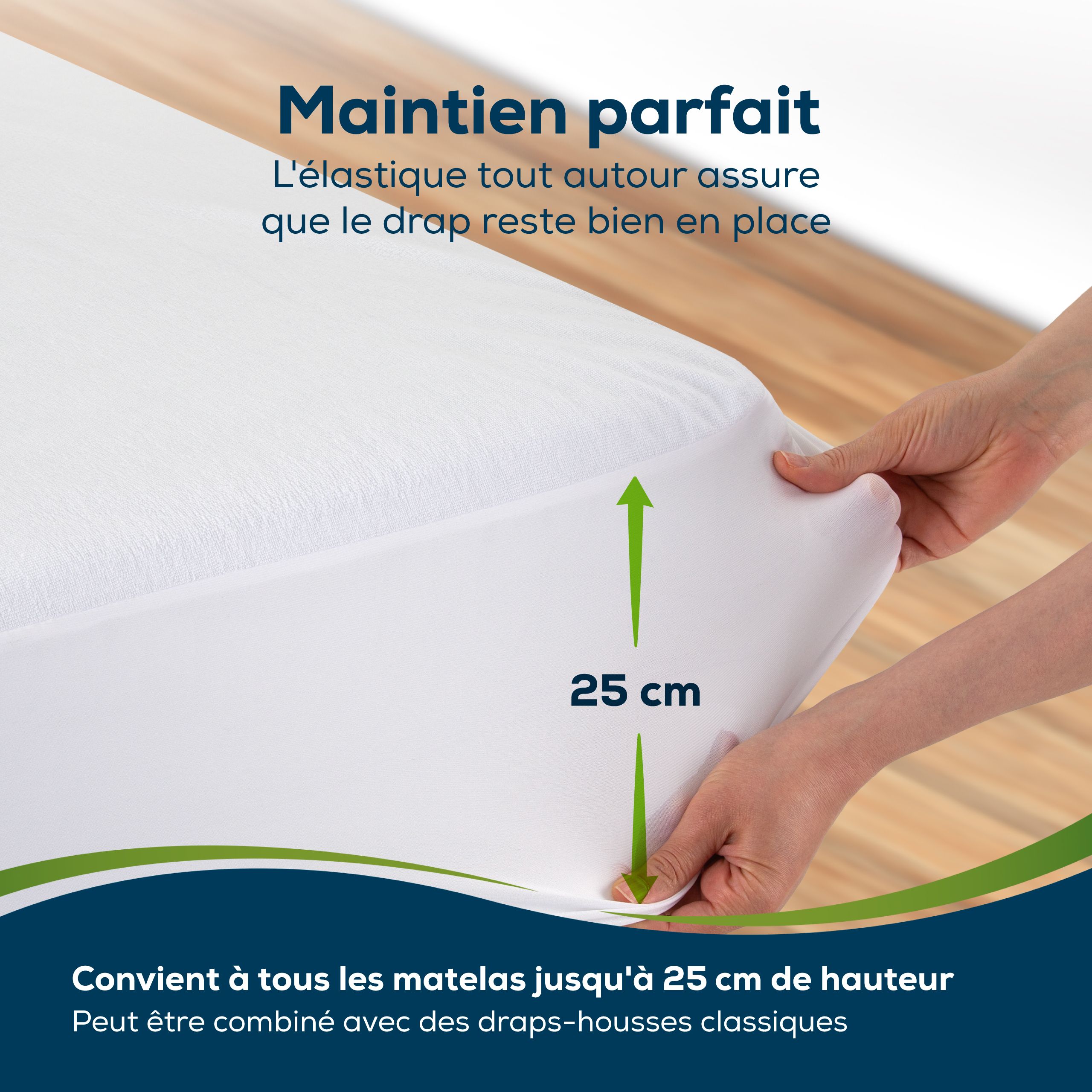 Mains tirant drap-housse blanc sur matelas. Texte: Maintien parfait. Flèche: 25 cm. Pour matelas jusqu'à 25 cm de haut.