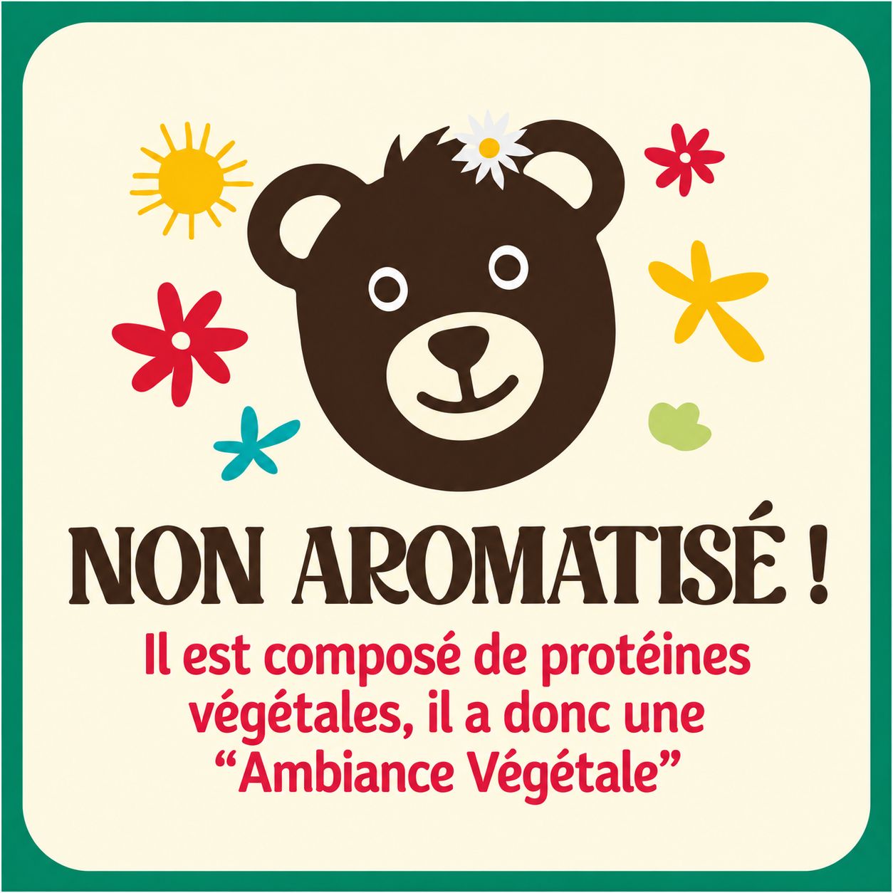 Texte : 'Non aromatisé !'. Composé de protéines végétales, il a une 'ambiance végétale'. Logo tête d'ours.