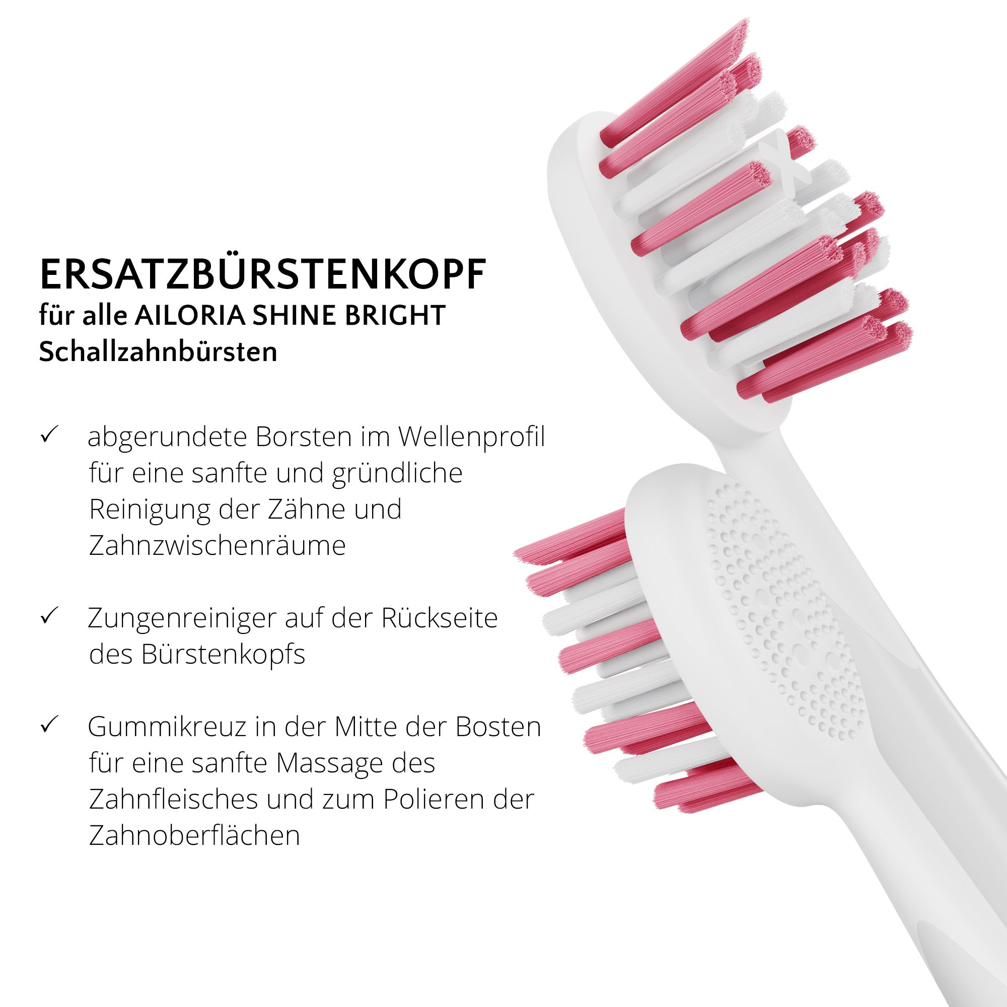 Gros plan de deux têtes de brosse à dents blanches avec poils roses. Texte: Tête de remplacement pour AILORIA SHINE BRIGHT.