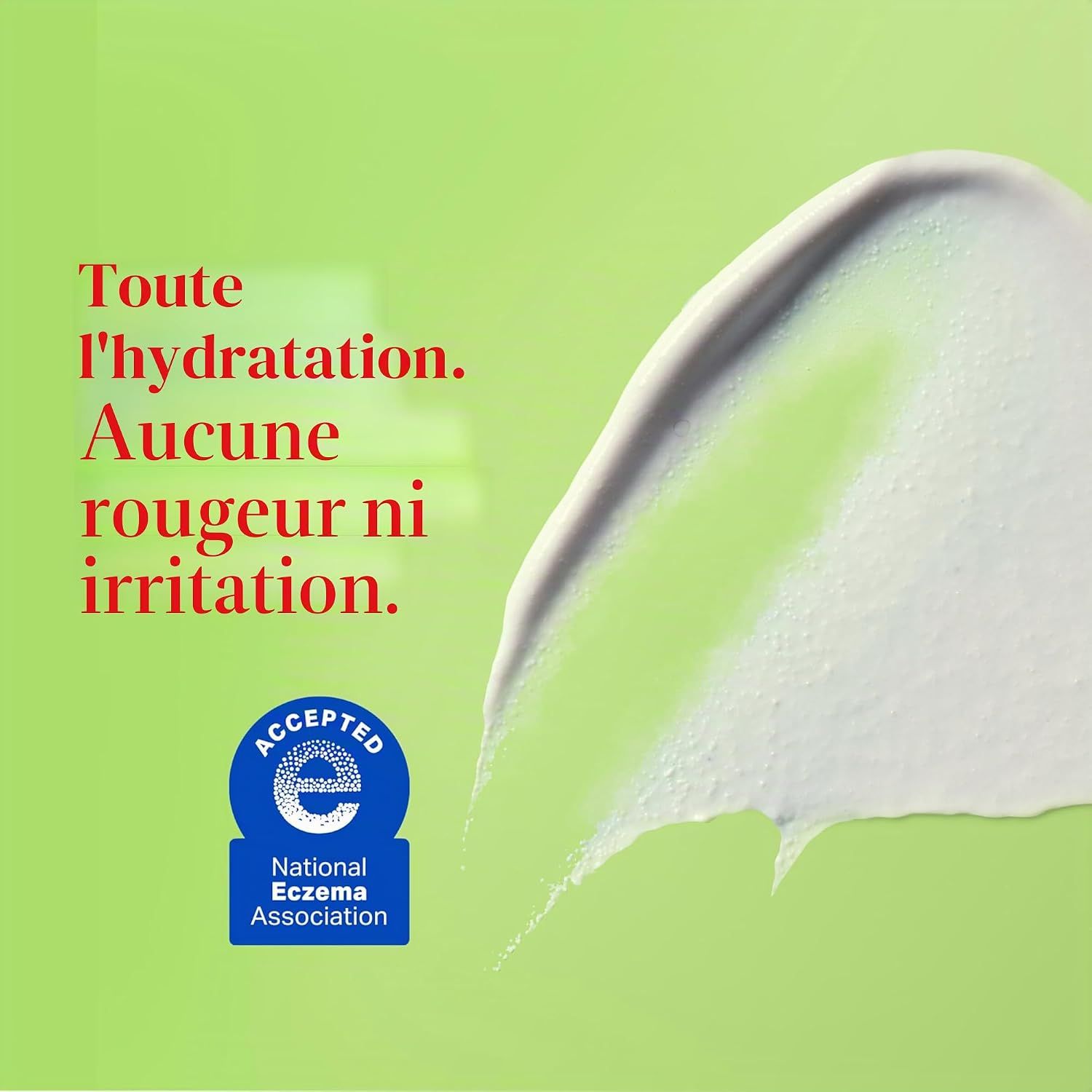 Toute l'hydratation. Aucune rougeur ni irritation. Approuvé par la National Eczema Association.