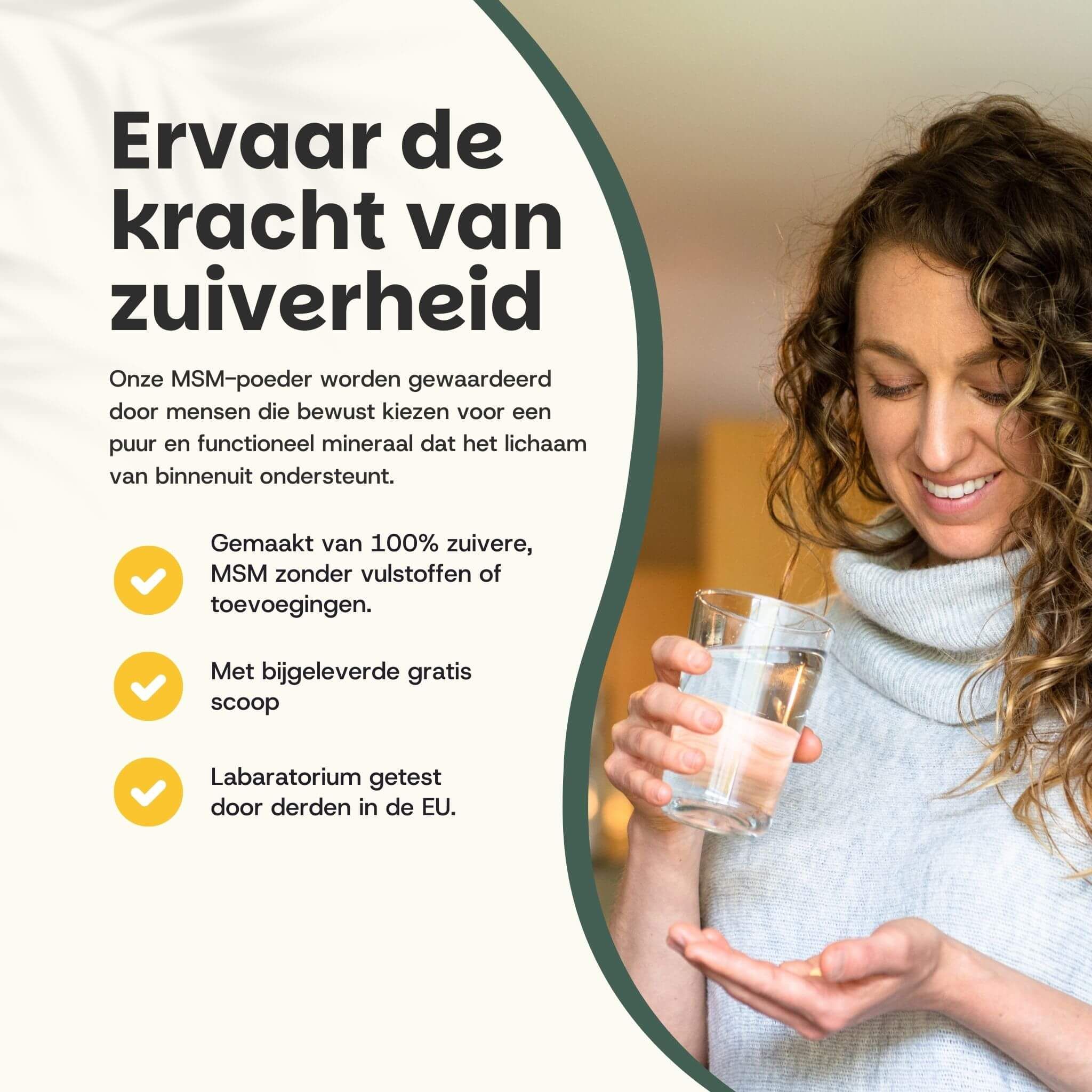 Vrouw met glas met vloeistof en MSM-poeder. Tekst: 100% pure MSM. Incl. maatschep. Laboratorium getest in de EU.