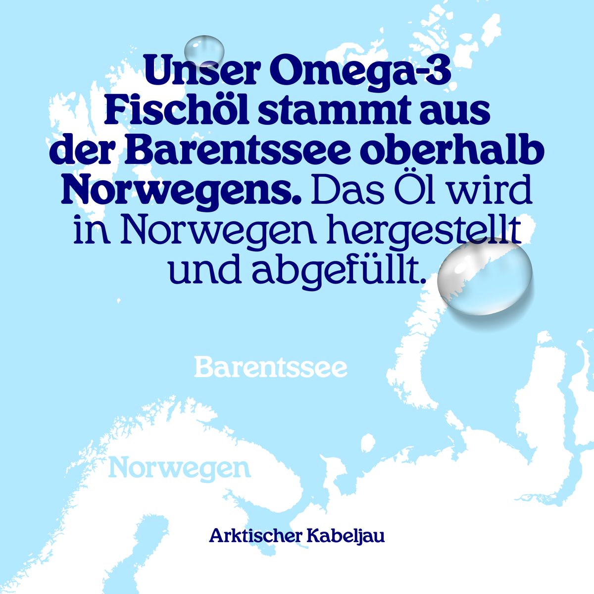Graphique avec gouttes et texte: Notre huile de poisson Omega-3 provient de la mer de Barents, au-dessus de la Norvège. Fabriqué en Norvège.