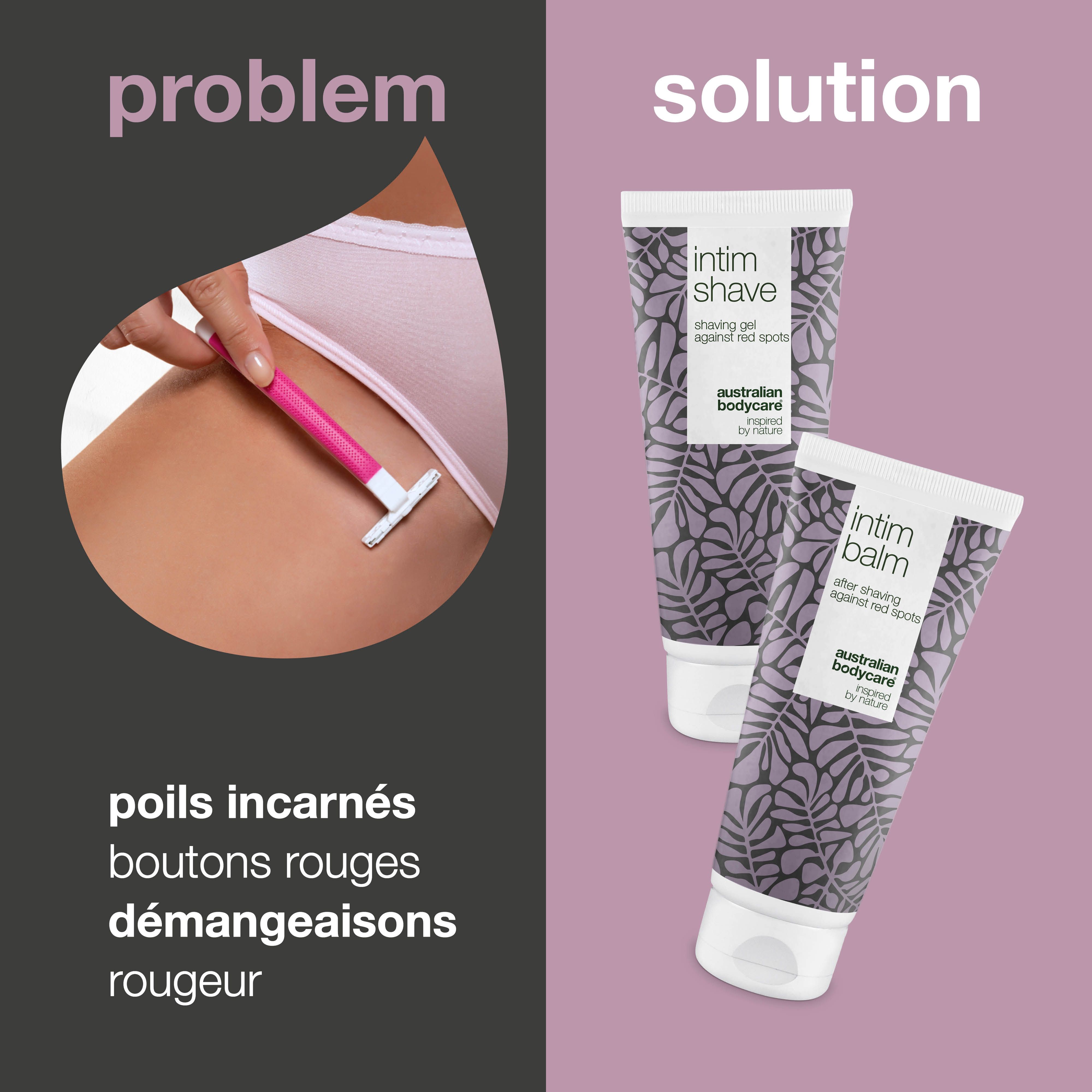 Problème/Solution. Rasoir, gel Intim-Shave et baume intime. Marque : Australian Bodycare.