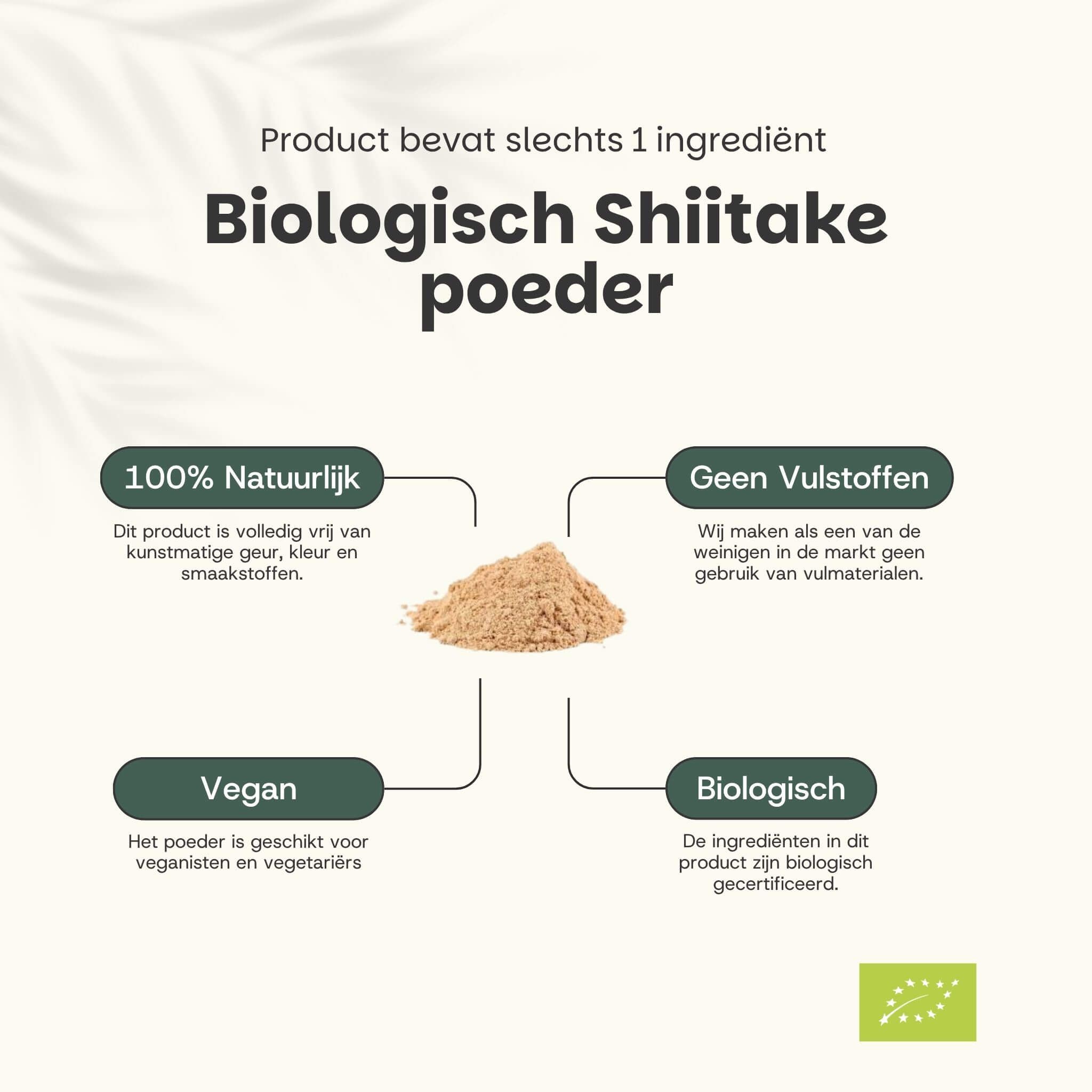 Tekst: Het product bevat slechts 1 ingrediënt. Biologische Shiitake poeder. 100% natuurlijk, geen vulstoffen, vegan, bio.