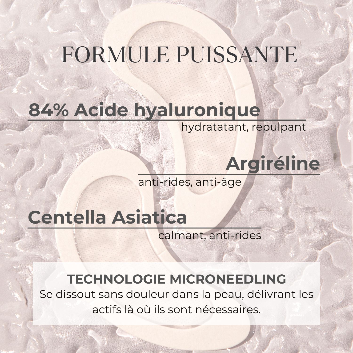 Deux patchs pour les yeux. Texte : 84% Acide hyaluronique, Argireline, Centella Asiatica. Technologie micro-aiguilles.