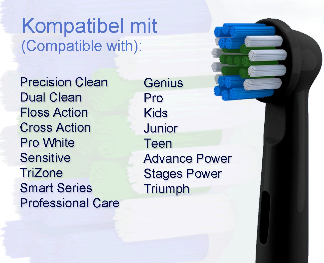 Tête de brosse à dents avec texte: Compatible avec: Precision Clean, Dual Clean, Floss Action, Cross Action, Pro White, Sensitive, TriZone, Smart Series.