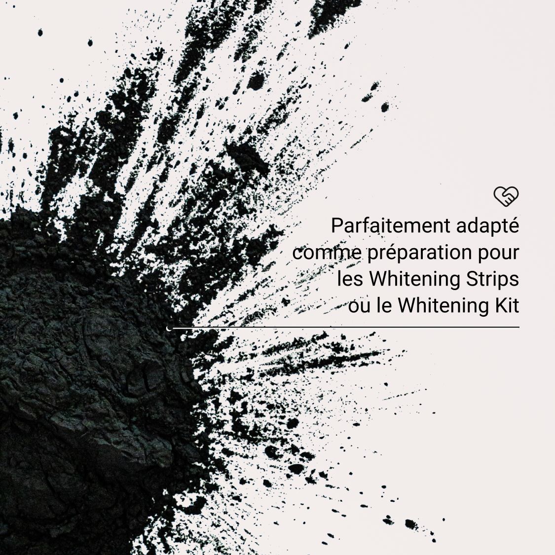 Poudre noire sur fond clair. Texte: Parfait pour les Whitening Strips.