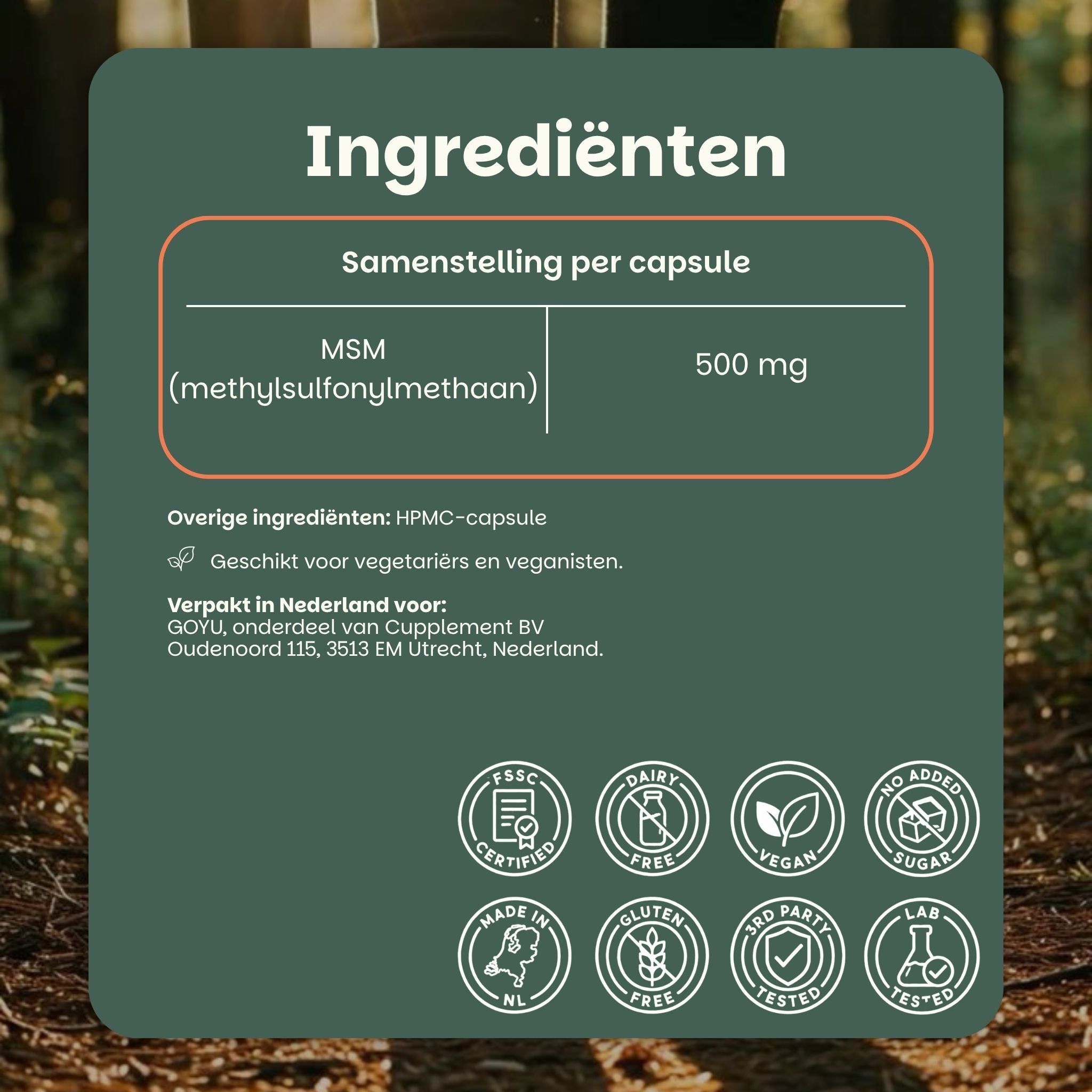 Ingrediënten: MSM 500 mg per capsule. HPMC capsule. Voor vegetariërs/veganisten.