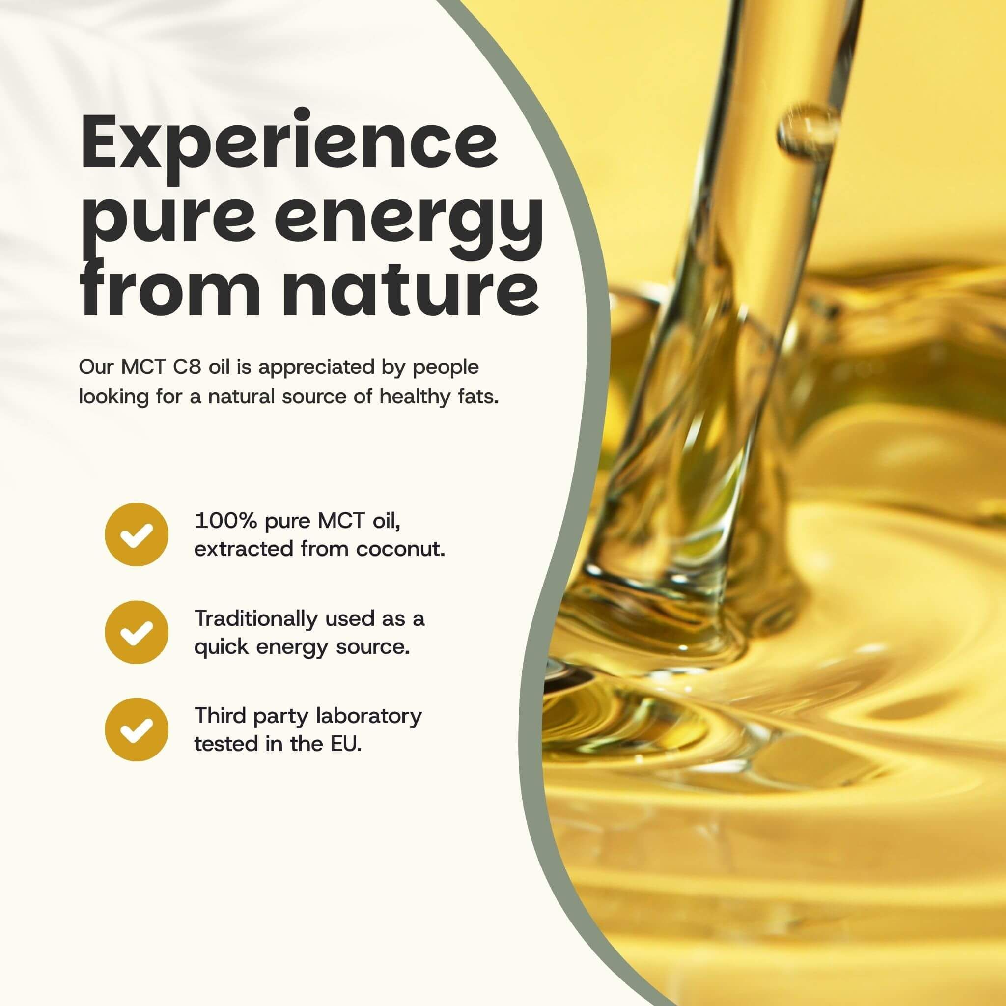 Huile jaune versée dans un récipient. Texte : 100% d'huile MCT pure, extraite de la noix de coco.