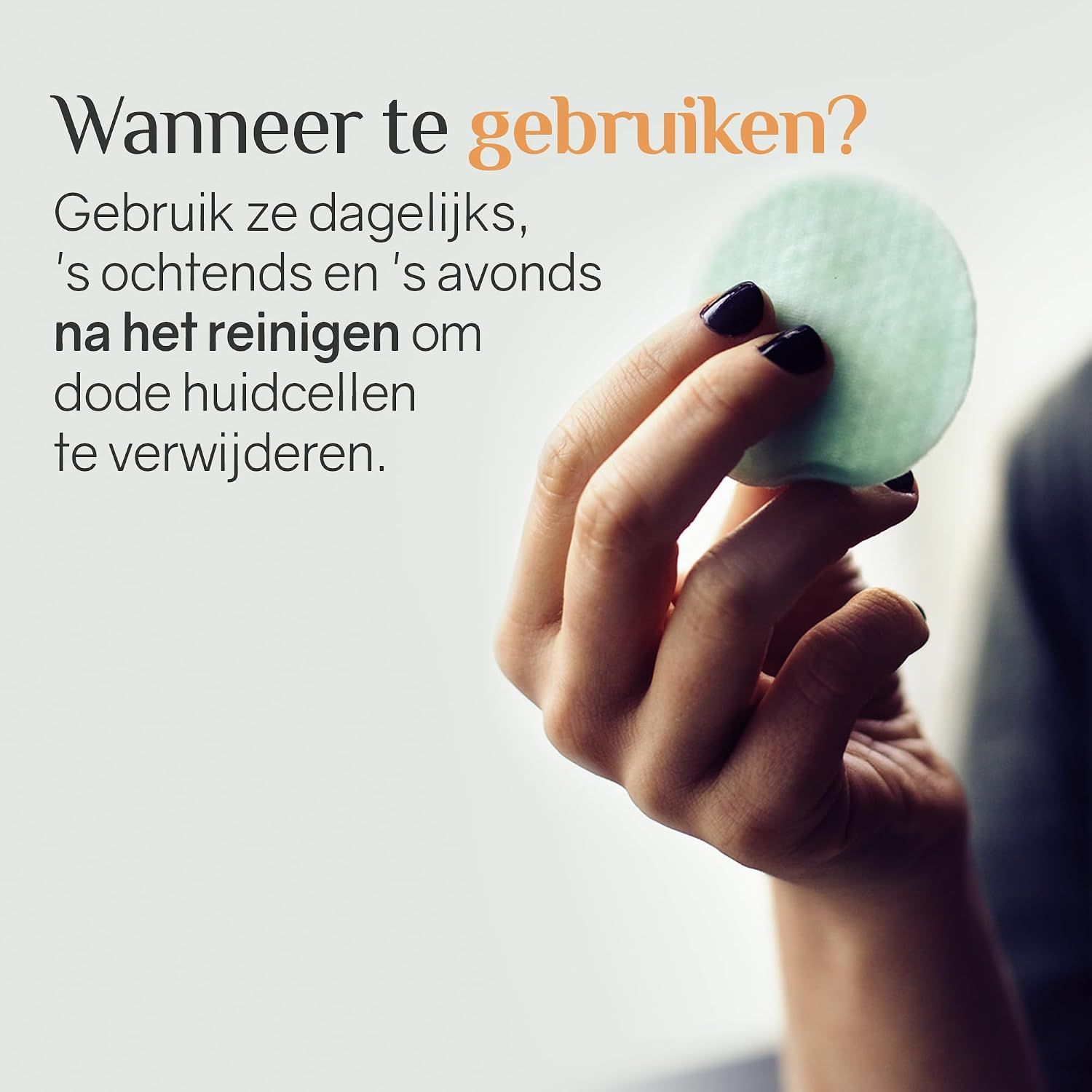Gebruik Ardaraz pads dagelijks, 's ochtends en 's avonds na reiniging om dode huidcellen te verwijderen.