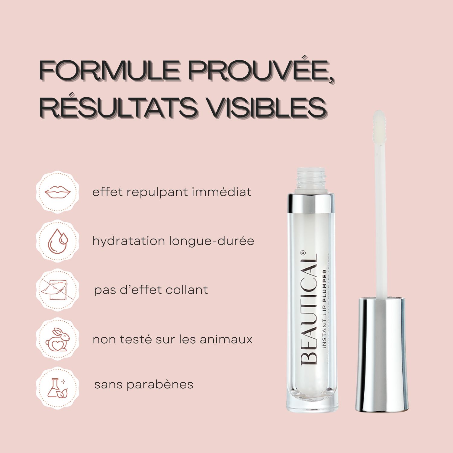 Texte: FORMULE PROUVÉE, RÉSULTATS VISIBLES. Produit avec applicateur. Symboles. Texte: pas d'effet collant, sans parabènes.