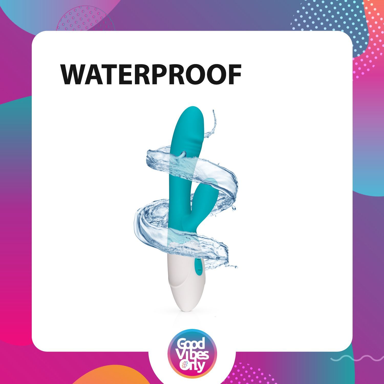 Image produit avec eau. Vibrateur avec jets d'eau. Texte: WATERPROOF. Logo: Good Vibes Only.