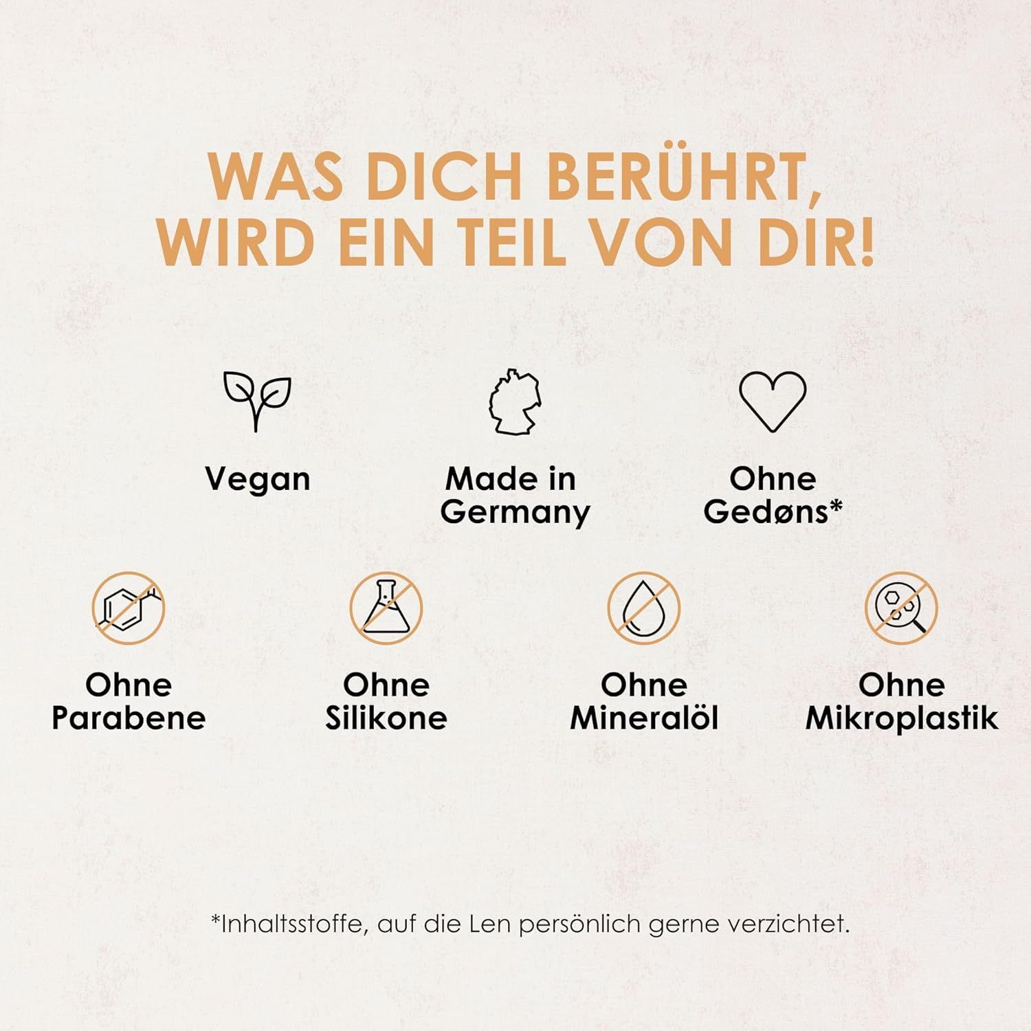 Iconen: Vegan, Gemaakt in Duitsland, Zonder Gedøns, Zonder parabenen, Zonder siliconen, Zonder minerale olie, Zonder microplastics. Tekst: Wat je aanraakt wordt deel van jou!