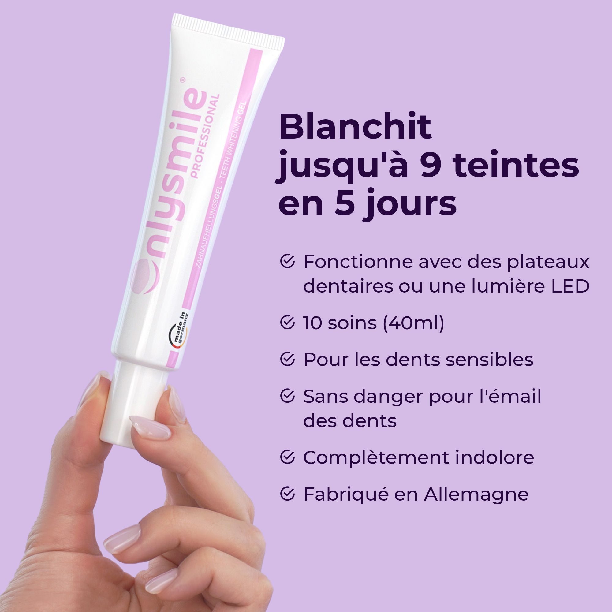 Main tenant un tube de gel blanchissant OnlySmile®. Texte : Blanchit jusqu'à 9 teintes en 5 jours. Fabriqué en Allemagne.