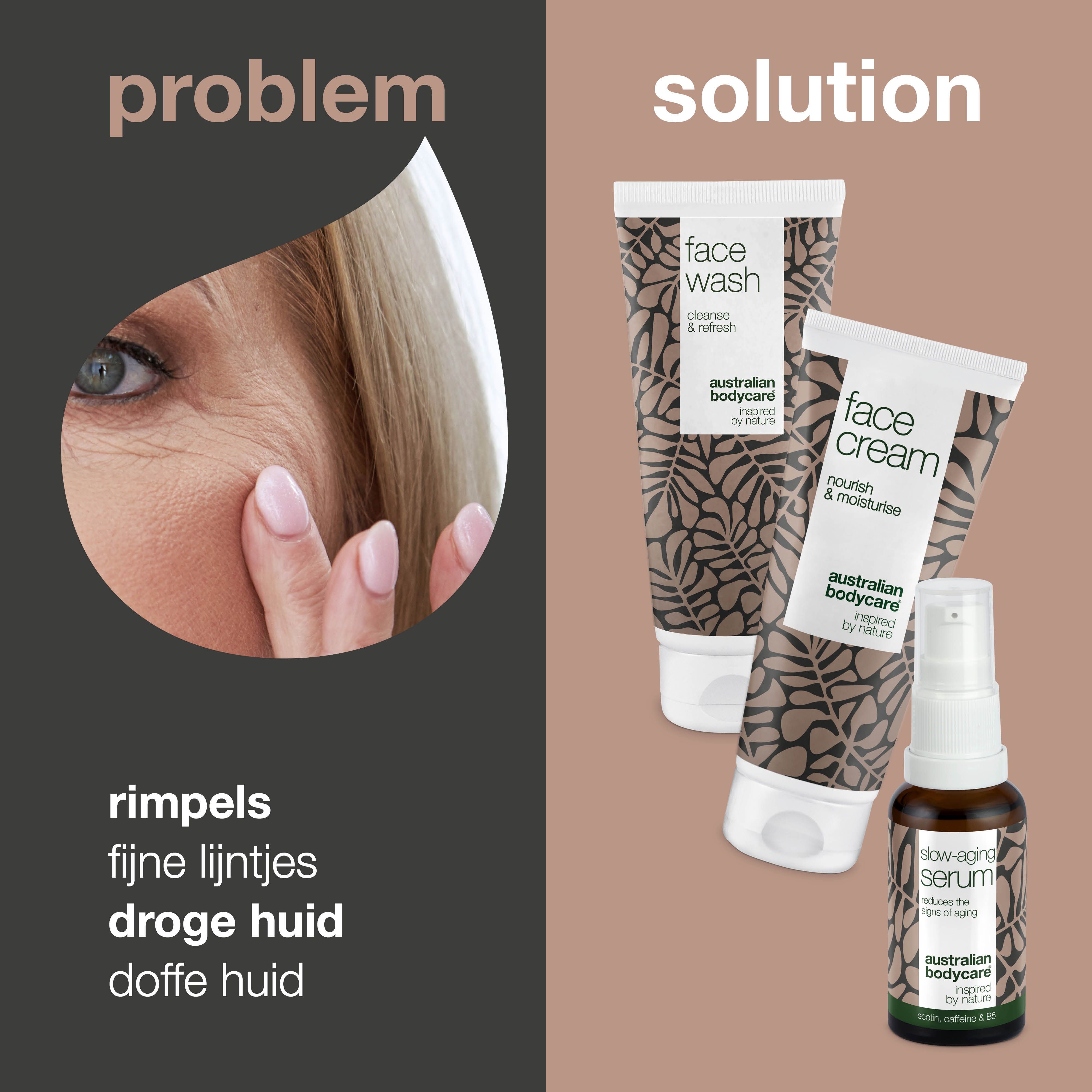 Probleem: rimpels, fijne lijntjes, droge huid. Oplossing: reiniger, crème en serum. Merk: Australian Bodycare.