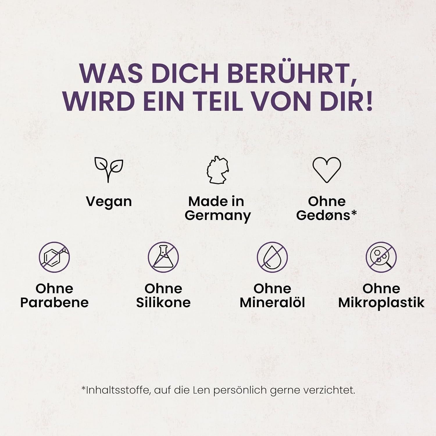 Tekst: Wat je aanraakt wordt een deel van jou! Vegan, Made in Germany, Zonder Gedøns, Parabenen, Siliconen, Minerale olie, Microplastics.
