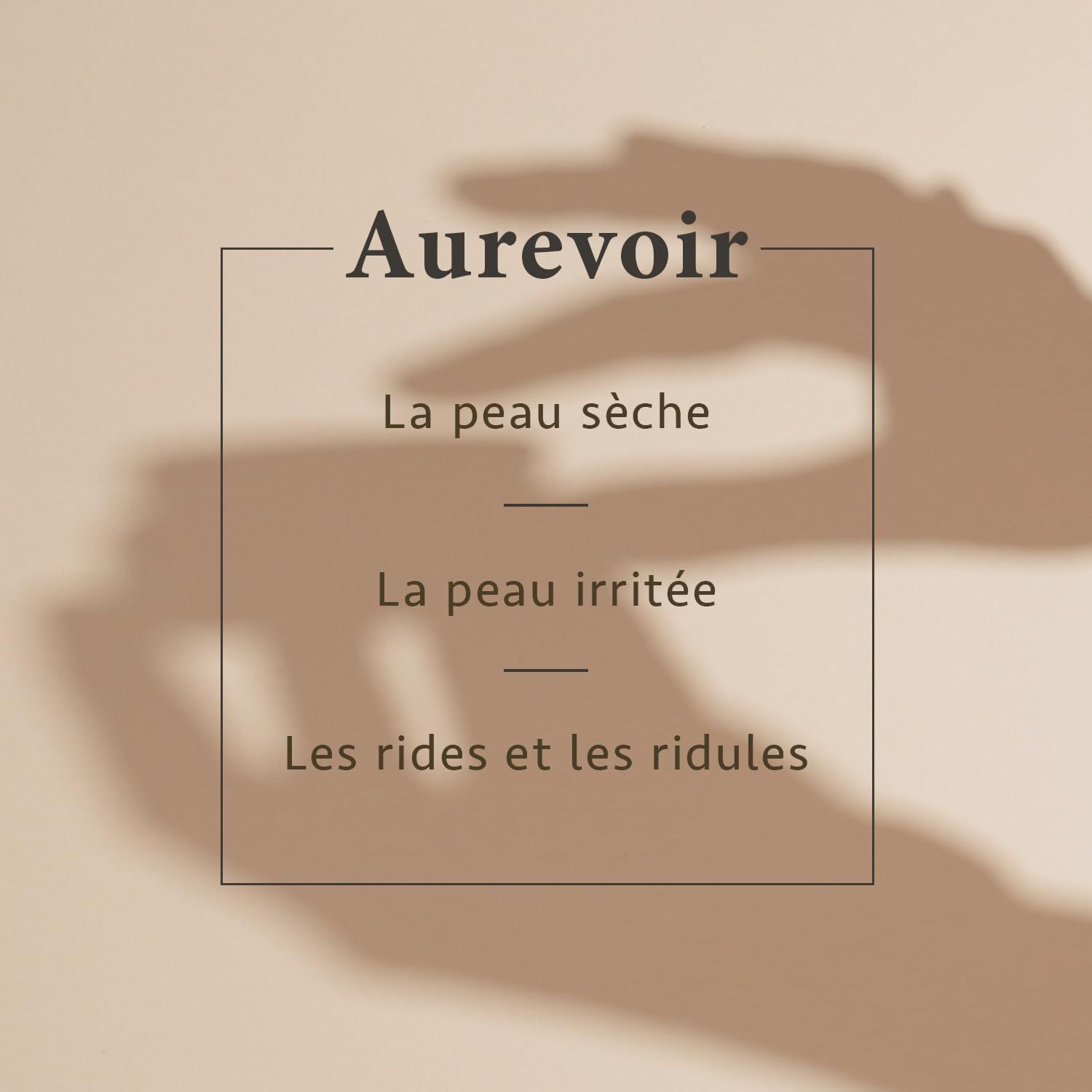 Aurevoir: Peau sèche, peau irritée, rides et ridules.