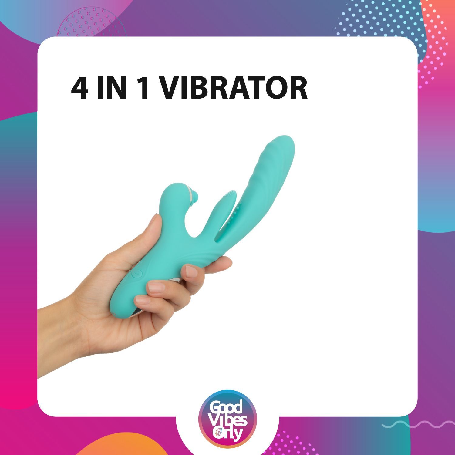 Main tenant un vibrateur turquoise. Texte : 4 IN 1 VIBRATOR. Logo : Good Vibes Only.