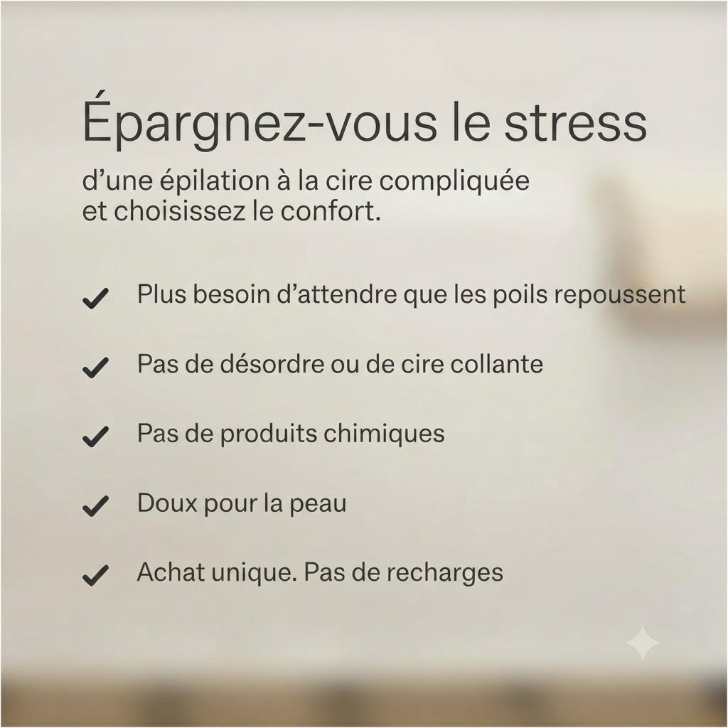 Liste des avantages : Pas d'attente, pas de désordre, pas de chimie, doux, achat unique.