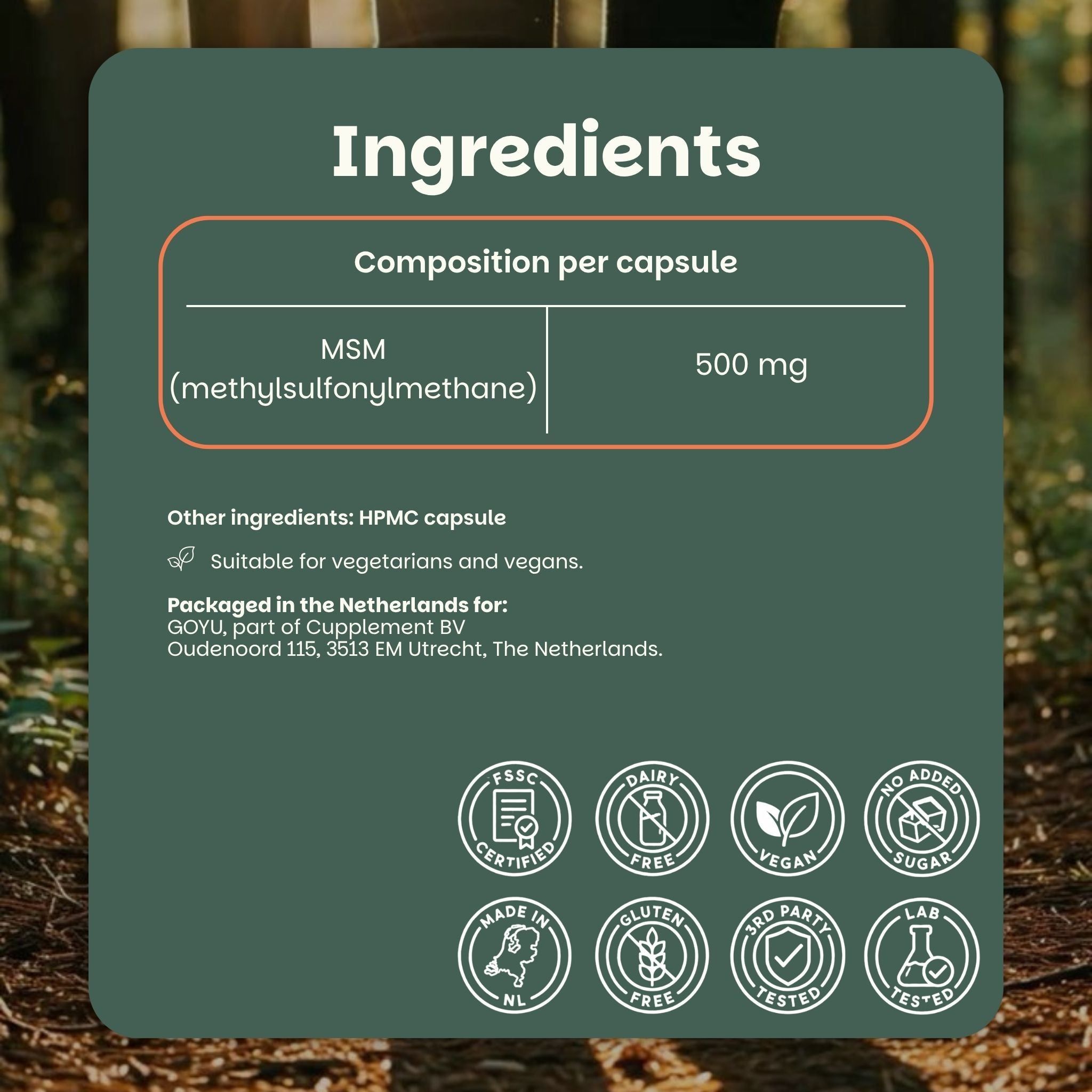Ingrédients : MSM 500 mg par gélule. Enveloppe de gélule HPMC. Pour végétariens/vegans.